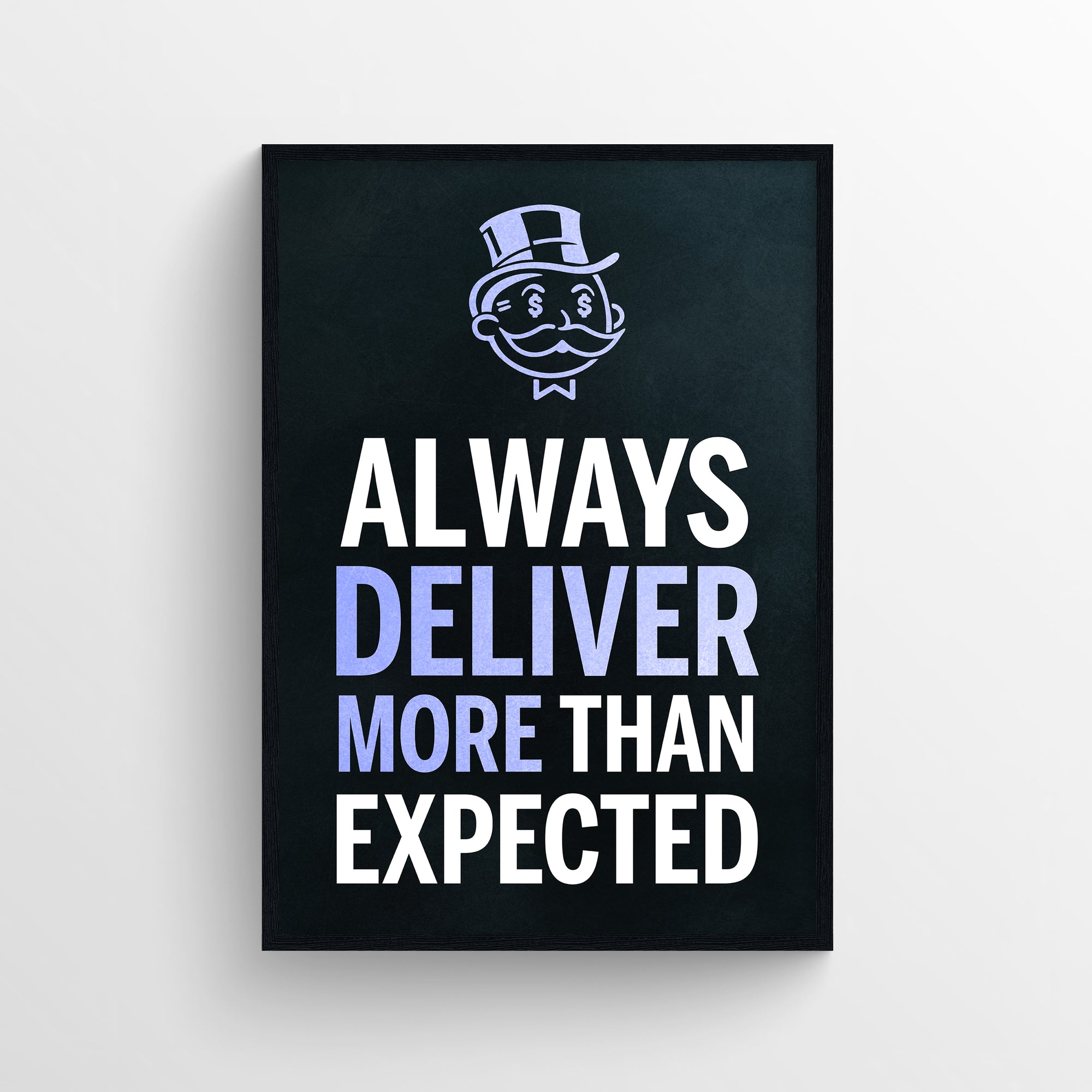 Poster with the phrase “ALWAYS DELIVER MORE THAN EXPECTED” in bold capital letters, with “DELIVER” and “MORE” highlighted in glowing blue while the rest of the text is in white — creating a hidden message about giving “MORE” through standout emphasis. Features a glowing line art background and a top-hat cartoon icon with a dollar-sign monocle above the quote — sleek grindset inspiration from CollegeWares.