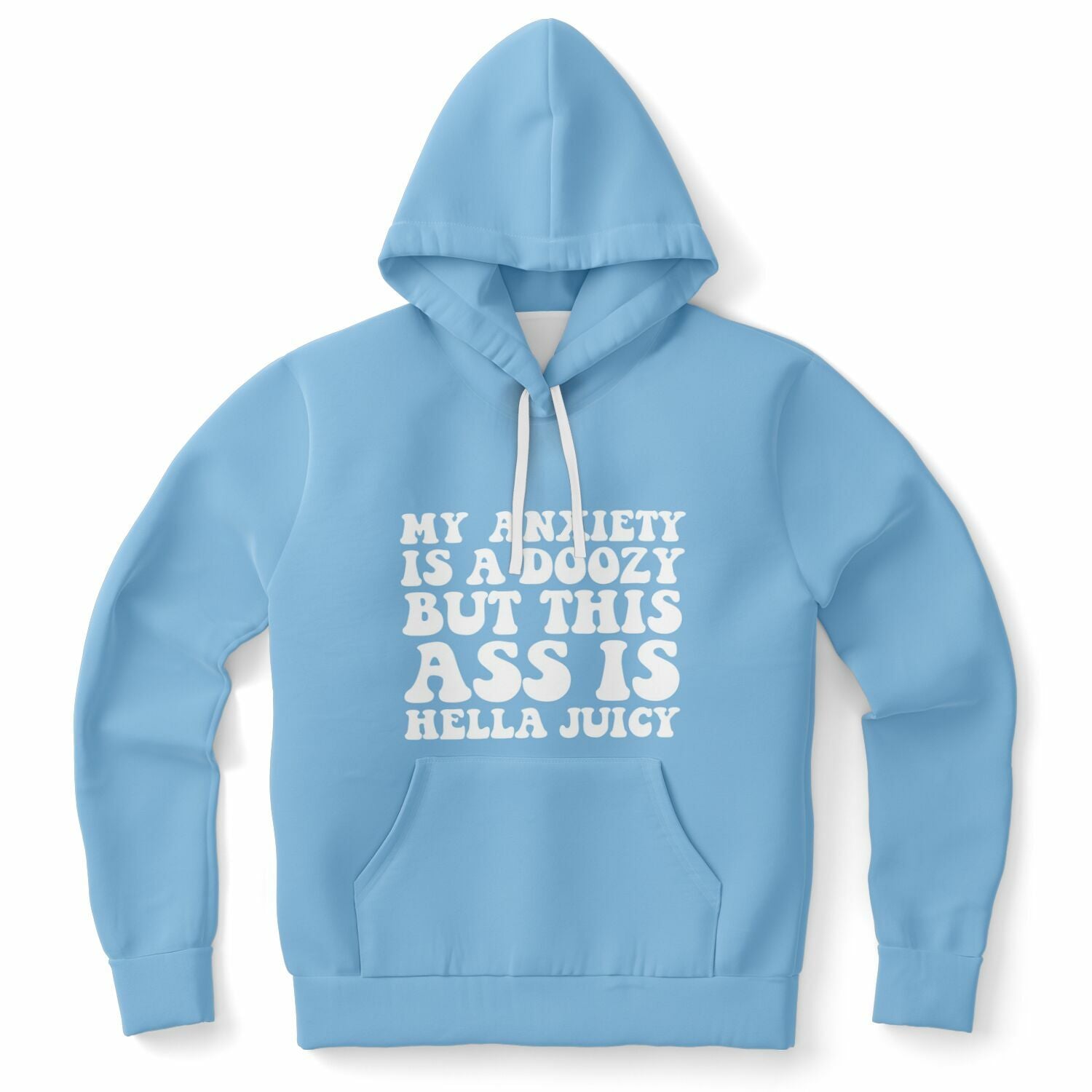 Light blue hoodie with bold white bubble text saying “My Anxiety Is A Doozy But This Ass Is Hella Juicy” — cheeky, confident design from CollegeWares.