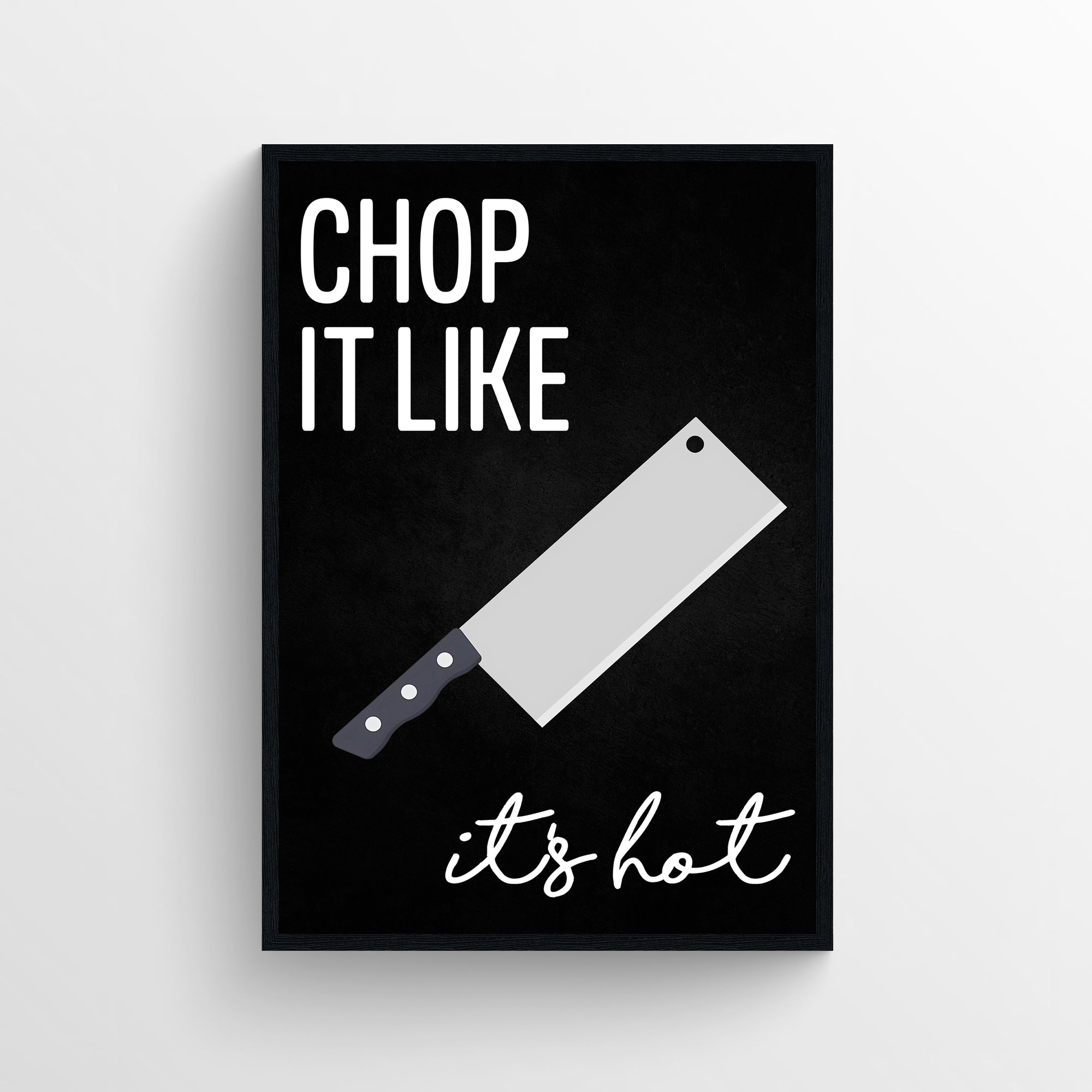 Poster with the phrase “Chop It Like It’s Hot” in bold white text on a black background, featuring a large illustrated silver meat cleaver angled across the center — cheeky kitchen humor art from CollegeWares.
