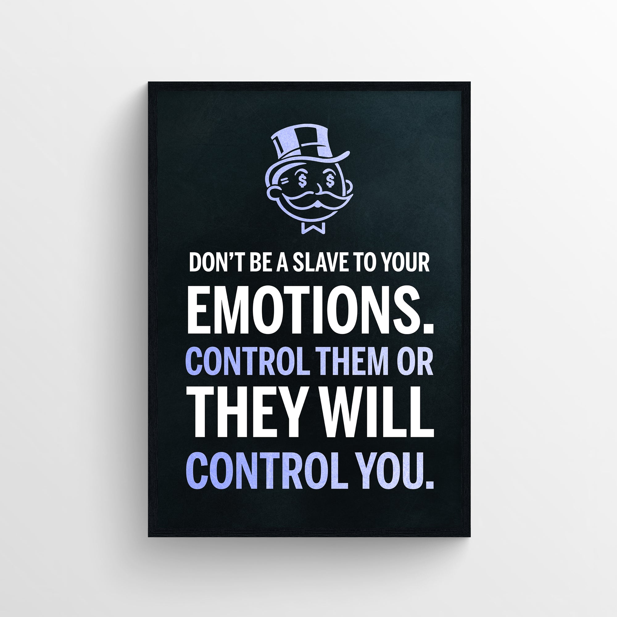 Poster with text “DON’T BE A SLAVE TO YOUR EMOTIONS. CONTROL THEM OR THEY WILL CONTROL YOU.” where “EMOTIONS,” “CONTROL THEM,” and “CONTROL YOU” are in purple — calling out the power struggle between discipline and emotion. Set on a dark background with a cartoon top-hat figure above — serious mindset training from CollegeWares.