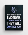 Poster with text “DON’T BE A SLAVE TO YOUR EMOTIONS. CONTROL THEM OR THEY WILL CONTROL YOU.” where “EMOTIONS,” “CONTROL THEM,” and “CONTROL YOU” are in purple — calling out the power struggle between discipline and emotion. Set on a dark background with a cartoon top-hat figure above — serious mindset training from CollegeWares.