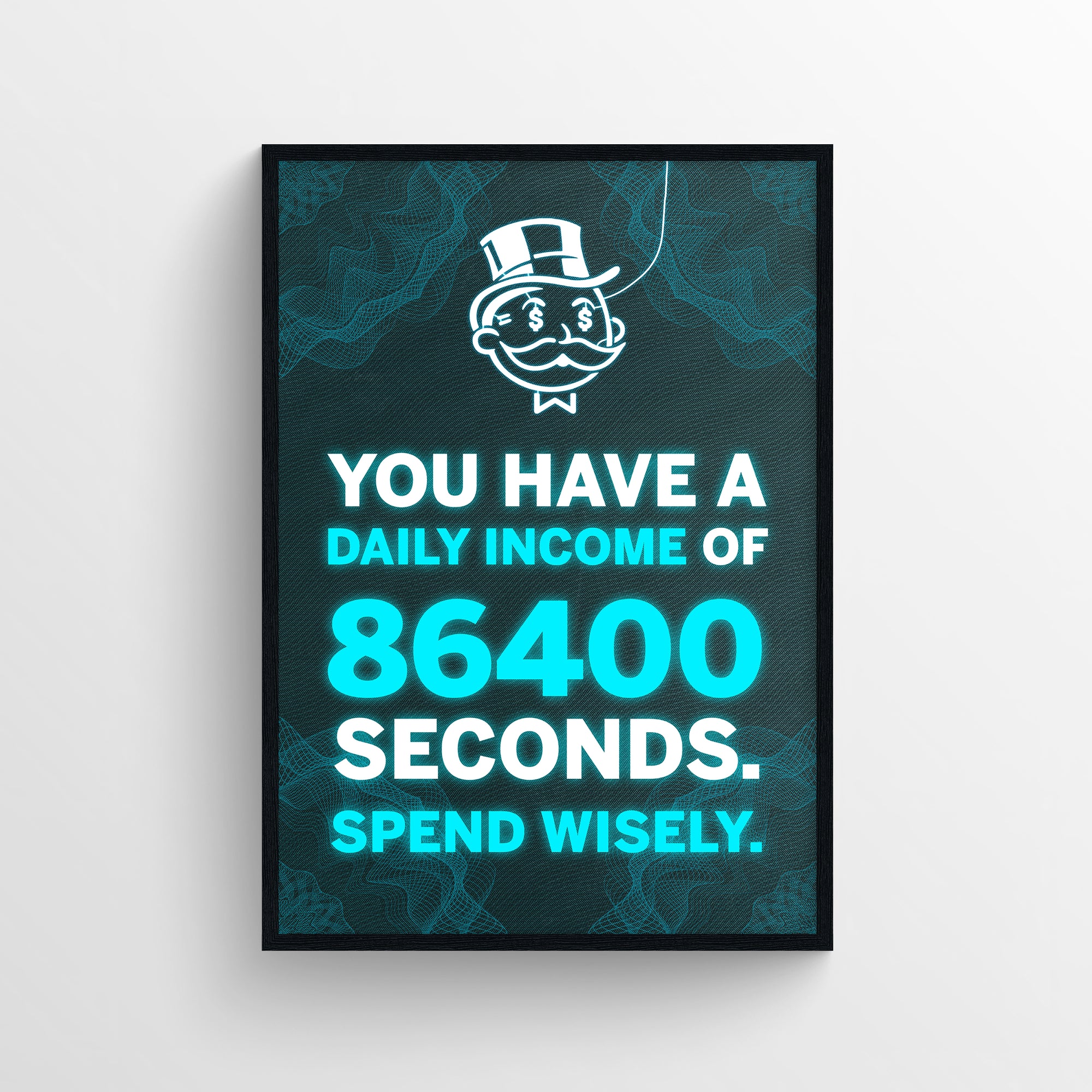 Poster featuring “YOU HAVE A DAILY INCOME OF 86400 SECONDS. SPEND WISELY.” in electric teal and white, with “86400” and “SPEND WISELY.” glowing in teal — making the hidden message about time’s value unmissable. Framed by a digital wireframe background — futuristic productivity art by CollegeWares.