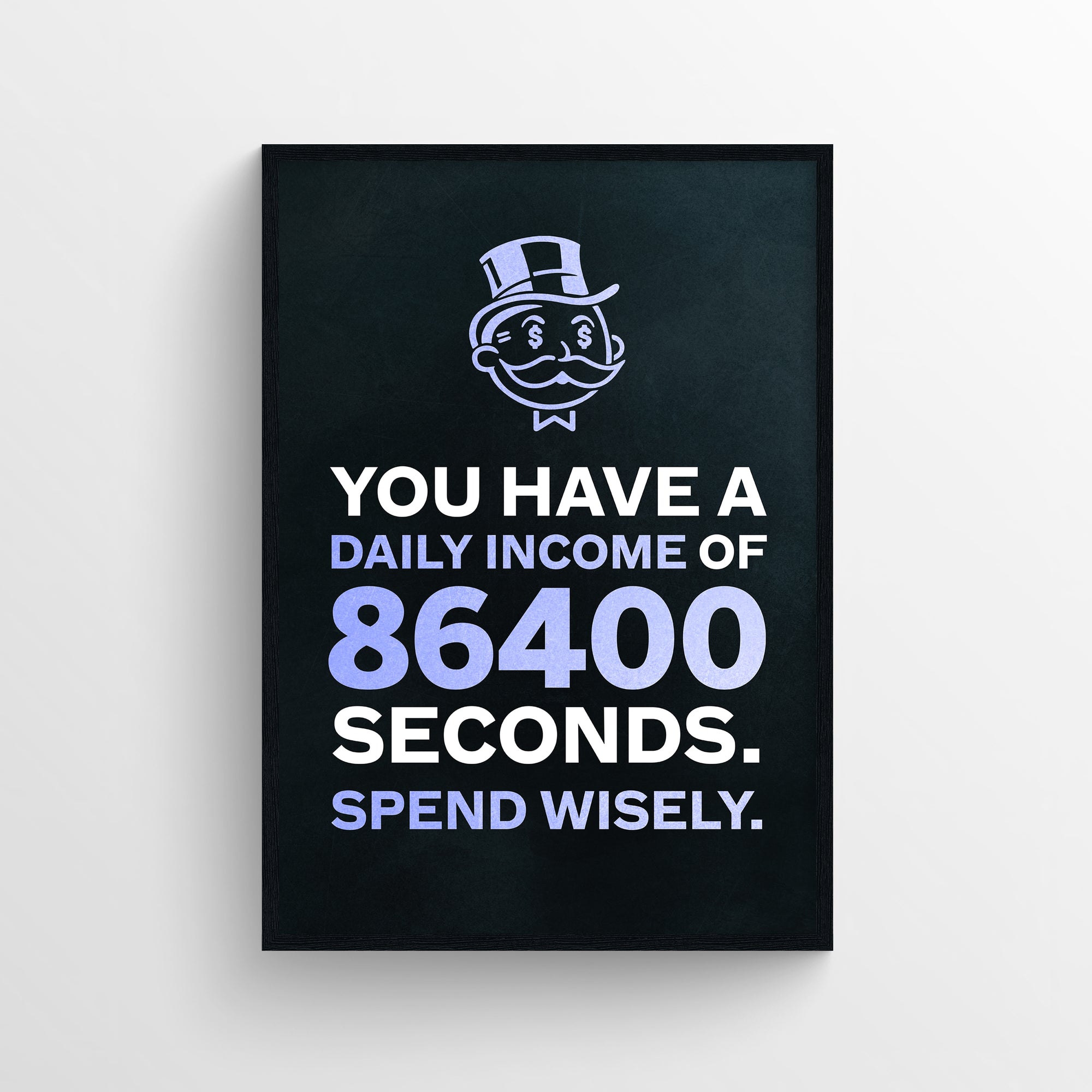 Poster with the phrase “YOU HAVE A DAILY INCOME OF 86400 SECONDS. SPEND WISELY.” where the number “86400” and “SPEND WISELY.” are in purple — highlighting how time is currency and subtly urging better use of each day. Includes a cartoon rich uncle icon above — minimalist grindset visual from CollegeWares.