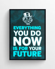 Poster featuring “EVERYTHING YOU DO NOW IS FOR YOUR FUTURE” with “NOW” and “FUTURE” in bright teal and the rest in white — forming a visual cue that what happens “now” determines your “future.” Glowing background and wireframe detailing reinforce the ambition — inspiring forward-thinking decor from CollegeWares.