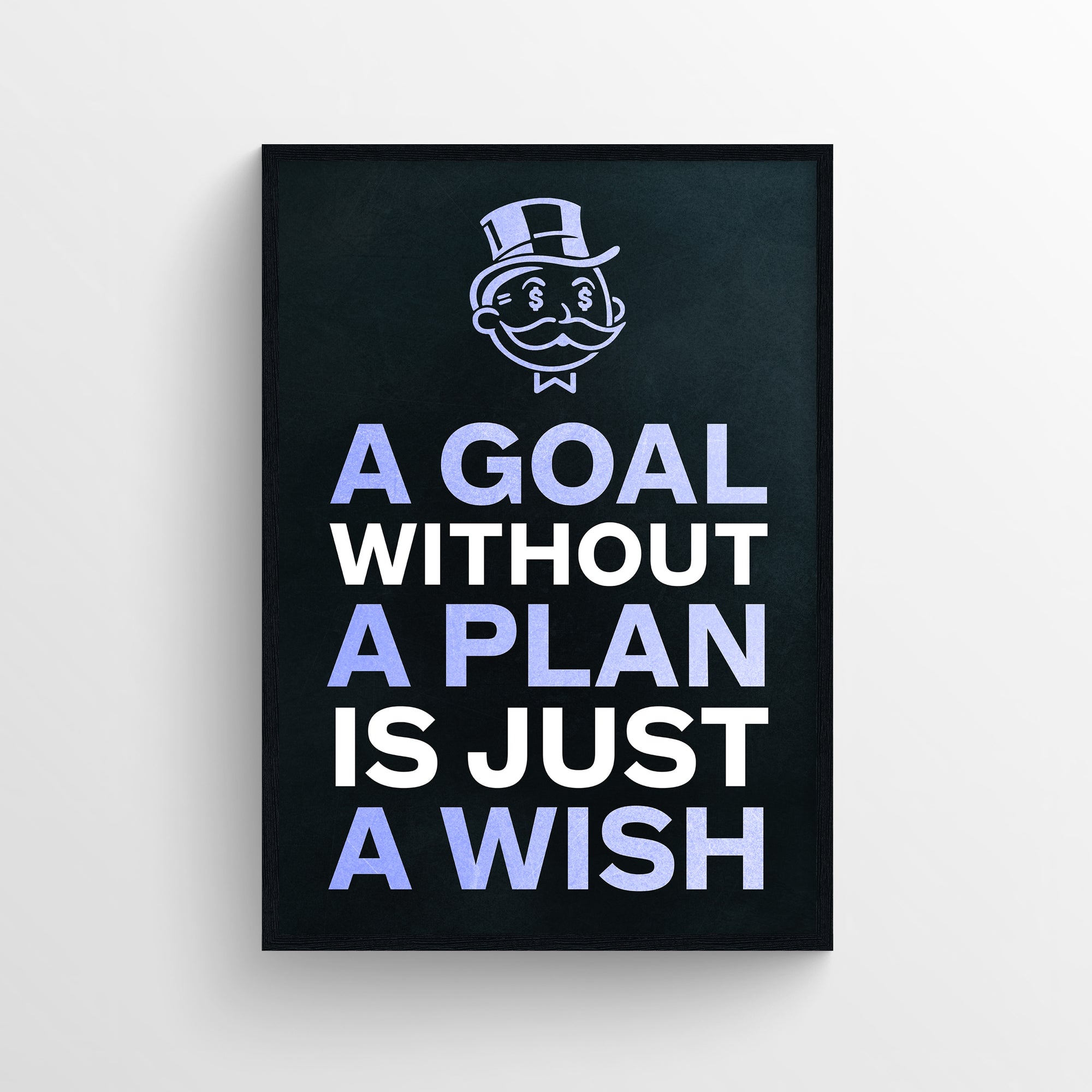 Poster with the phrase “A GOAL WITHOUT A PLAN IS JUST A WISH” in bold typography, where “A GOAL,” “A PLAN,” and “A WISH” are highlighted in purple — visually guiding the viewer to the key elements of success and implying that a plan is what transforms a wish into a goal. Set on a black background with a cartoon top-hat character at the top — motivational clarity from CollegeWares.