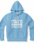 Blue hoodie featuring white bubble text that says “When I Said I Like It Rough I Didn’t Mean My Entire Life” — sad girl energy in soft style from CollegeWares.