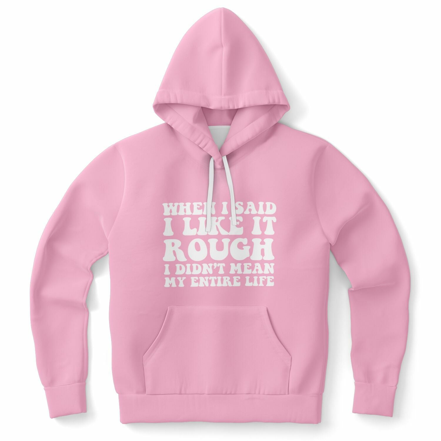Pink hoodie with chunky white letters reading “When I Said I Like It Rough I Didn’t Mean My Entire Life” — chaotic, funny, and too real from CollegeWares.