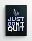 Poster with the phrase “Just Don’t Quit” in bold text, where “Just” and “Quit” are in purple and “Don’t” is in white — forming a secret motivational message “Just Do It” if you only read the purple text. Features a minimalist black background and a top-hat cartoon character above the text — sleek and inspiring decor from CollegeWares.