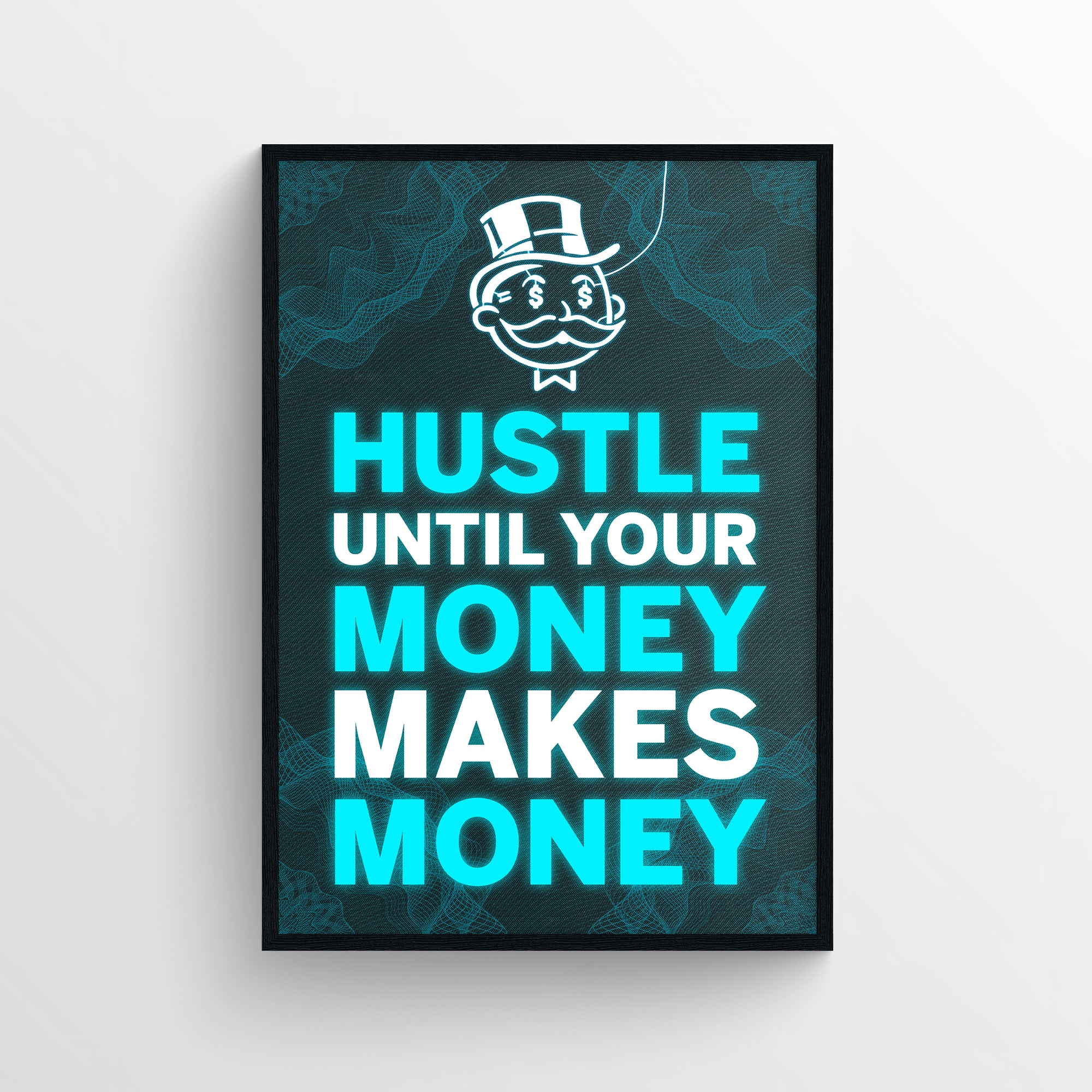 Poster featuring the phrase “Hustle until your money makes money” with electric blue and white letters. “Hustle” and both instances of “Money” are in bright blue, while “Makes” is in white, popping off the dark wireframe-style background. The top features a neon-outlined money mogul figure — boss-level motivational art from CollegeWares.