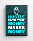 Poster featuring the phrase “Hustle until your money makes money” with electric blue and white letters. “Hustle” and both instances of “Money” are in bright blue, while “Makes” is in white, popping off the dark wireframe-style background. The top features a neon-outlined money mogul figure — boss-level motivational art from CollegeWares.