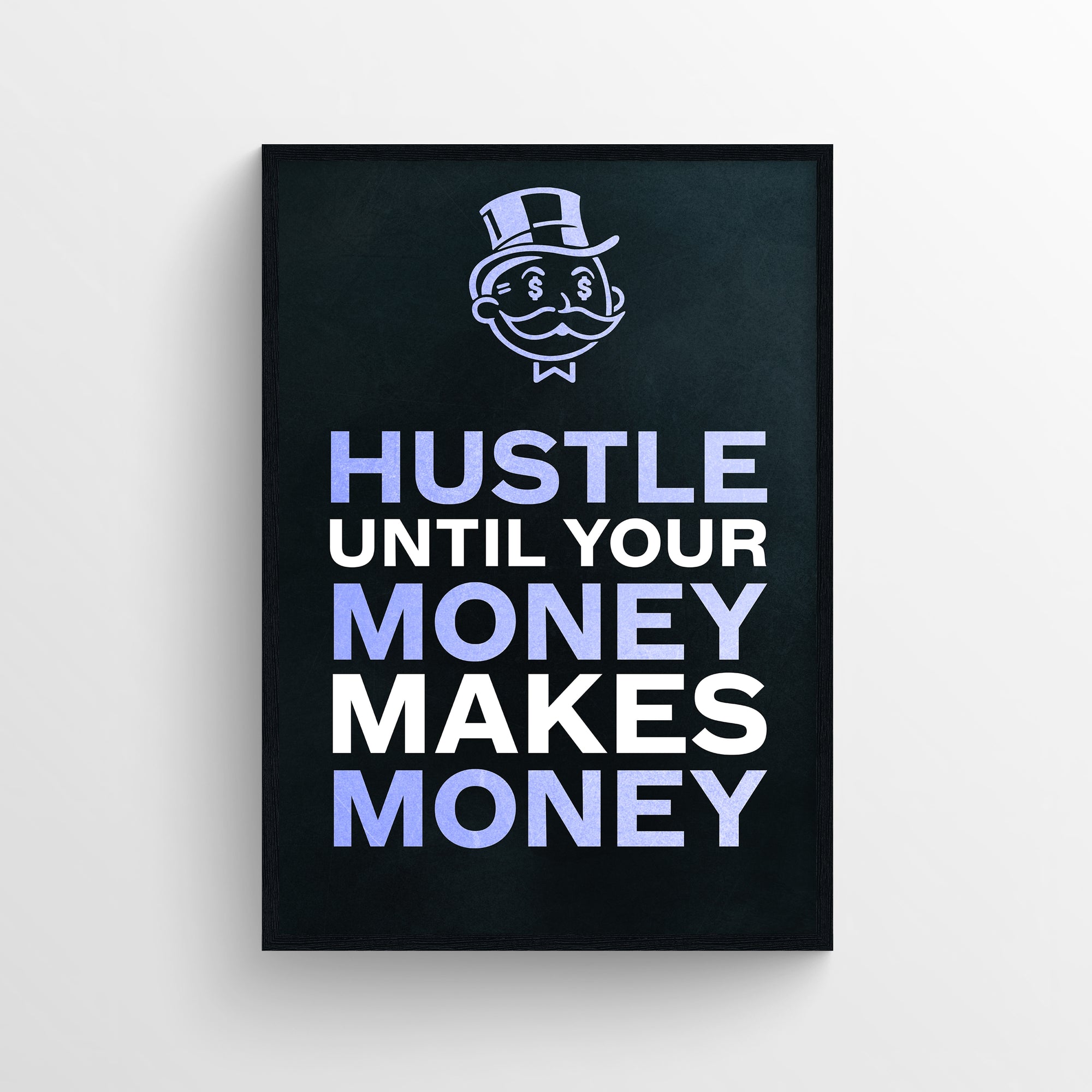 Poster with the phrase “Hustle until your money makes money” in bold capital letters. The word “Hustle” is highlighted in purple, “Money” appears twice in purple, and “Makes” is in white — no hidden message but an ultra-clear call to action. Features a black background and a Monopoly-style character with a dollar sign face — rich visual motivation from CollegeWares.