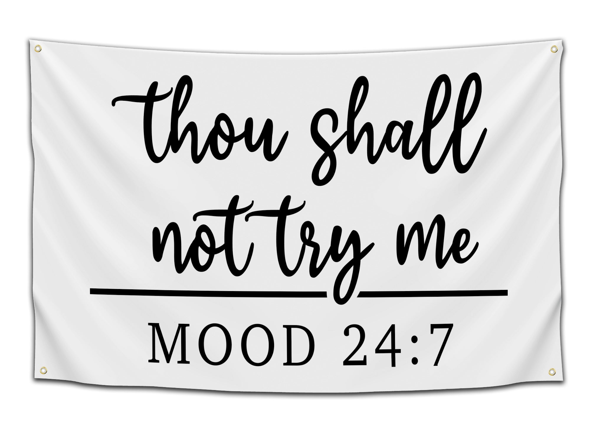 Flag featuring the phrase “Thou Shall Not Try Me — Mood 24:7” in black cursive and block font on a white background — sassy and funny quote flag from CollegeWares.