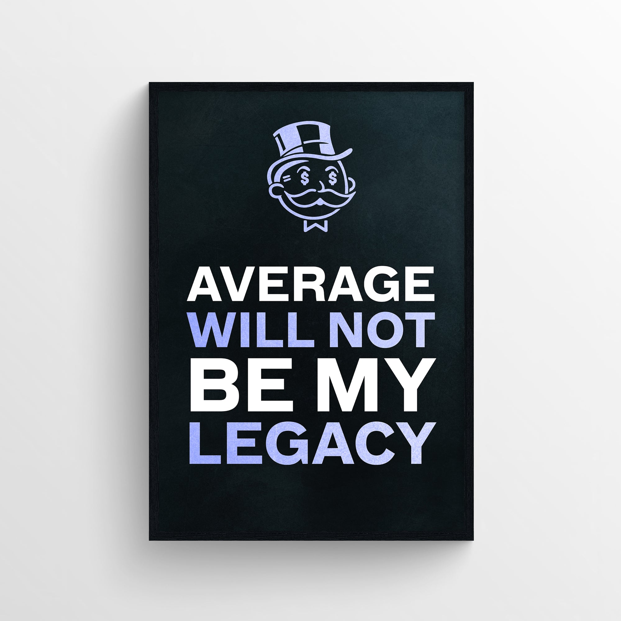 Poster with the phrase “Average Will Not Be My Legacy” in bold text, where “Will Not,” “Be My,” and “Legacy” are highlighted in purple — visually amplifying the personal declaration. Features a solid black background and a classic cartoon capitalist icon at the top — elite wall decor from CollegeWares.