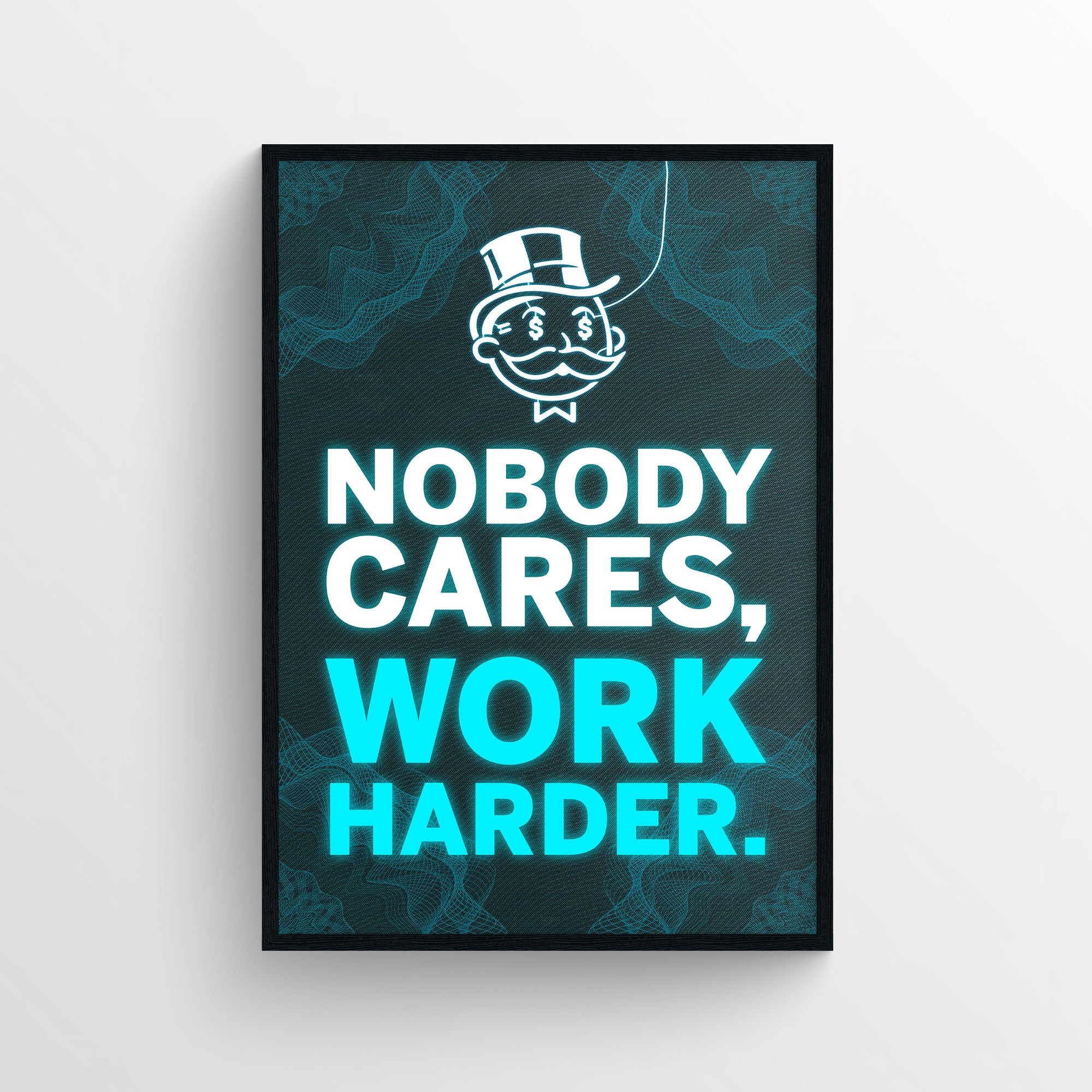 Poster featuring the phrase “Nobody Cares, Work Harder.” with “Nobody Cares,” in white and “Work Harder.” in electric blue — giving the quote a louder and more aggressive punch. Set against a glowing tech-inspired grid background with a bold cartoon money man icon — gritty college dorm poster by CollegeWares.