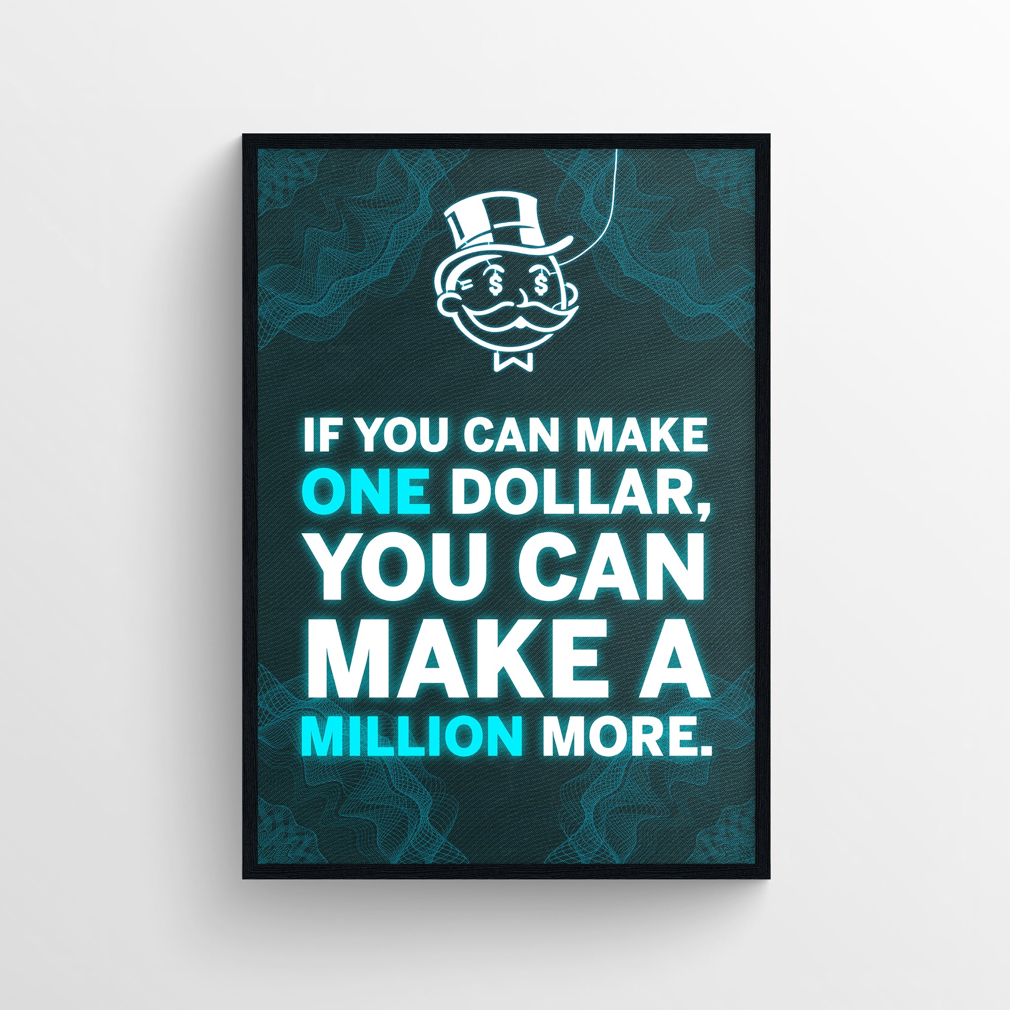 Poster featuring the phrase “If you can make ONE dollar, you can make a MILLION more.” with “ONE” and “MILLION” in bright blue and the rest in white — creating a hidden message “One Million” through color contrast. Includes a neon grid-wire background and a top-hat character — motivational money mindset wall art from CollegeWares.