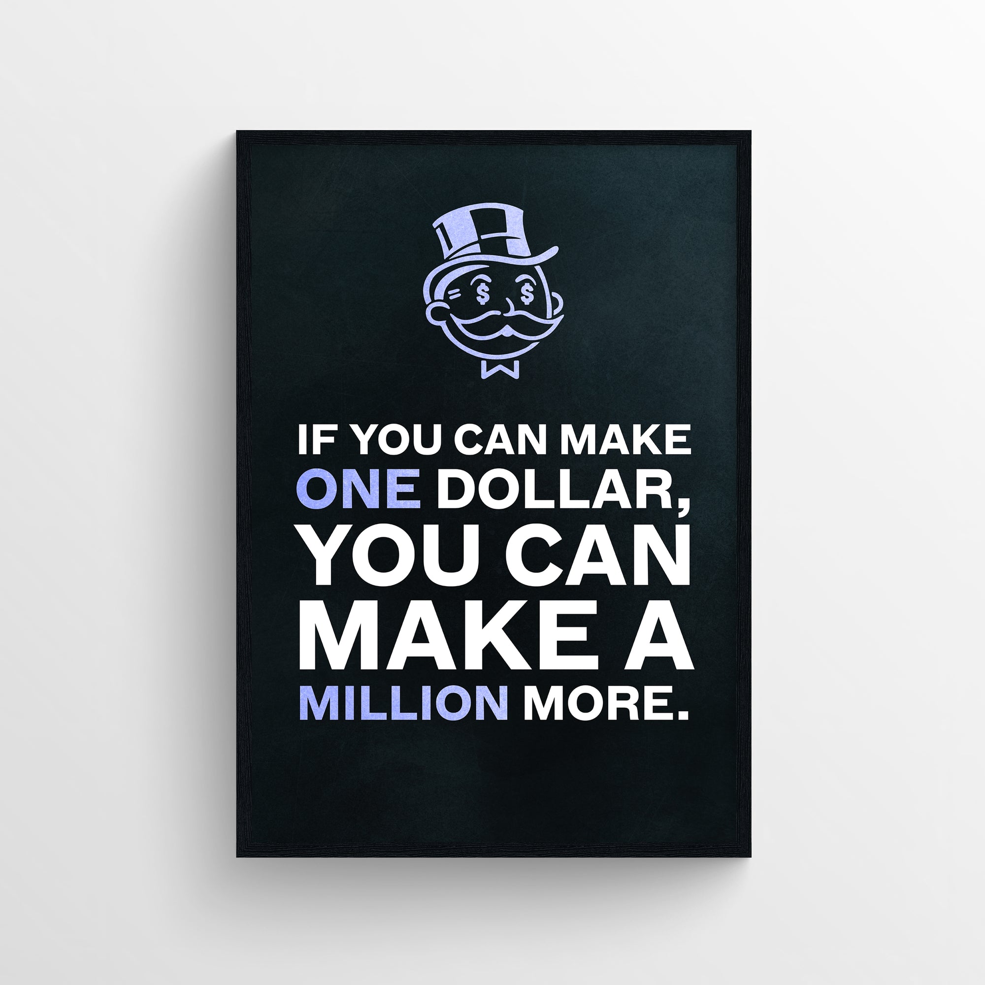 Poster with the phrase “If you can make ONE dollar, you can make a MILLION more.” where the words “ONE” and “MILLION” are highlighted in purple — forming the subtle inspirational message “One Million.” Features a minimalist black background with a cartoon money mogul icon above the text — empowering hustle decor from CollegeWares.