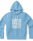 Blue hoodie with “If You’re Gonna Be Salty At Least Bring The Tequila” in chunky white lettering — party-ready, sassy energy from CollegeWares.