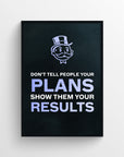 Poster with the full quote “Don’t Tell People Your Plans. Show Them Your Results.” in stacked white and purple text. The words “PLANS” and “RESULTS” are highlighted in light purple, subtly reinforcing the poster’s core message to prioritize action. The background is solid black with a top-hat character above the phrase — motivational mindset art from CollegeWares.