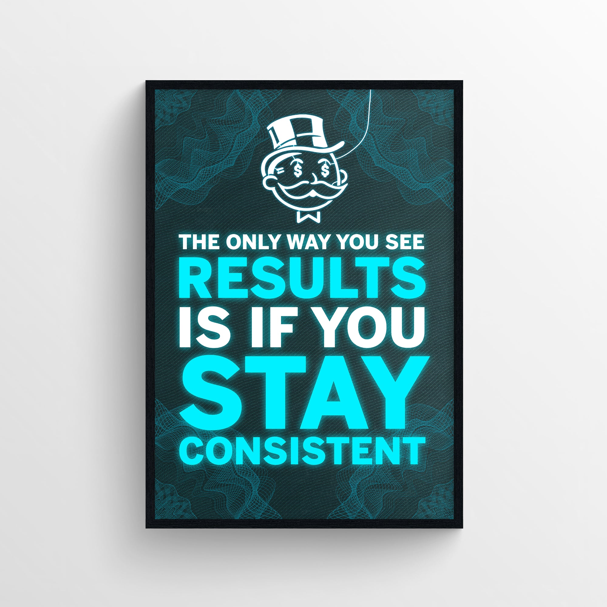 Poster featuring “The only way you see results is if you stay consistent” in stacked text layout, with the words “RESULTS,” “STAY,” and “CONSISTENT” glowing in bright neon blue. The selective coloring creates a secret visual message about the relationship between showing up and succeeding. Set on a digital mesh-style background with a glowing rich uncle graphic above — high-performance energy art from CollegeWares.