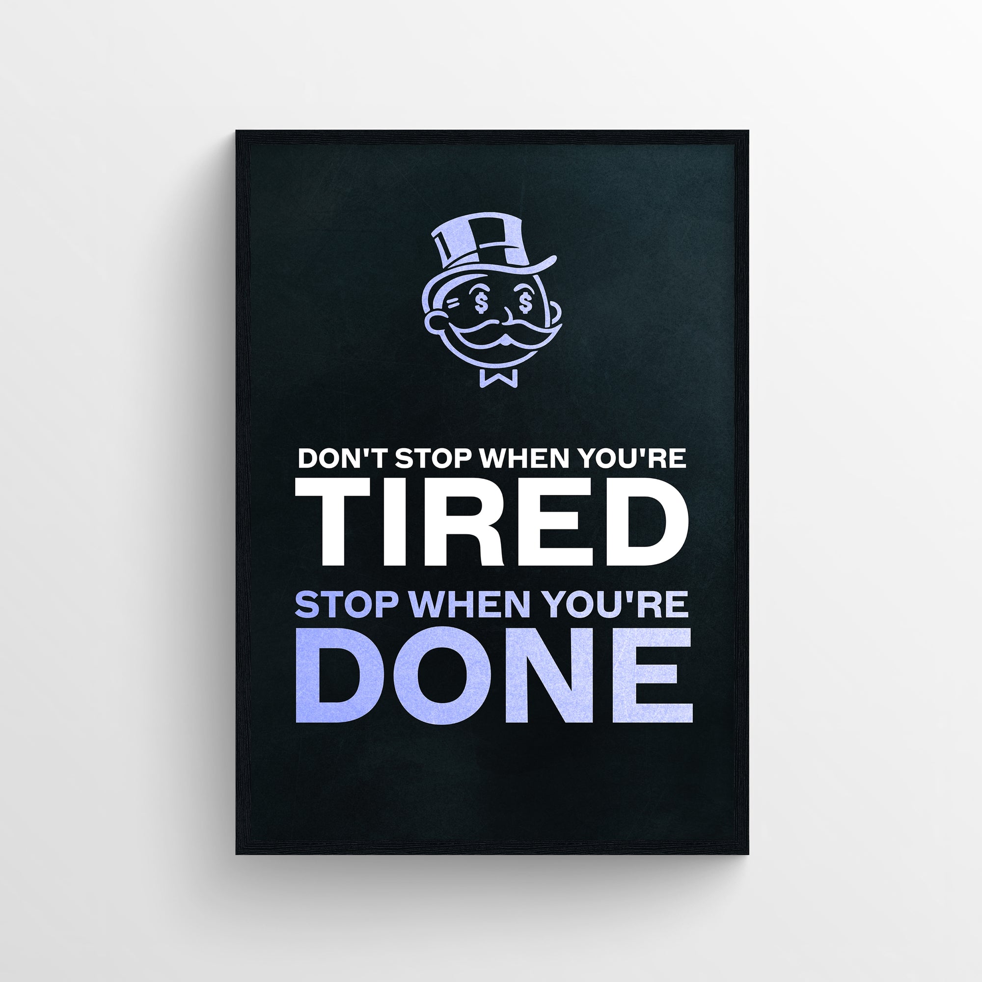 Poster with the full quote “Don’t Stop When You’re Tired. Stop When You’re Done.” in stacked bold text. The words “Tired” and “Done” are highlighted in light purple, emphasizing the visual contrast between when to push and when to rest — a motivational mantra framed by a dark background and the classic top-hat cartoon character above — focused grindset decor from CollegeWares.