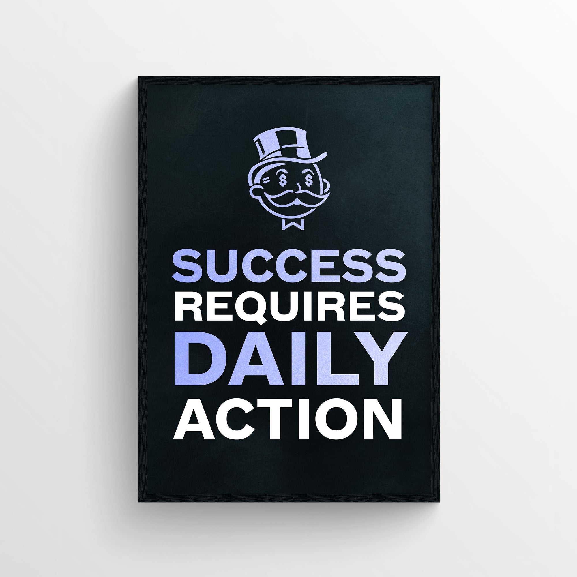 Poster with the phrase “Success Requires Daily Action” in all caps, where “Success,” “Daily,” and “Action” are highlighted in purple text against a black background. The word “Requires” is in white to provide contrast and structure, while the purple-highlighted words reinforce the message that consistent daily execution leads to success. Includes the signature top-hat rich uncle cartoon character above the text — a sleek motivational poster from CollegeWares.