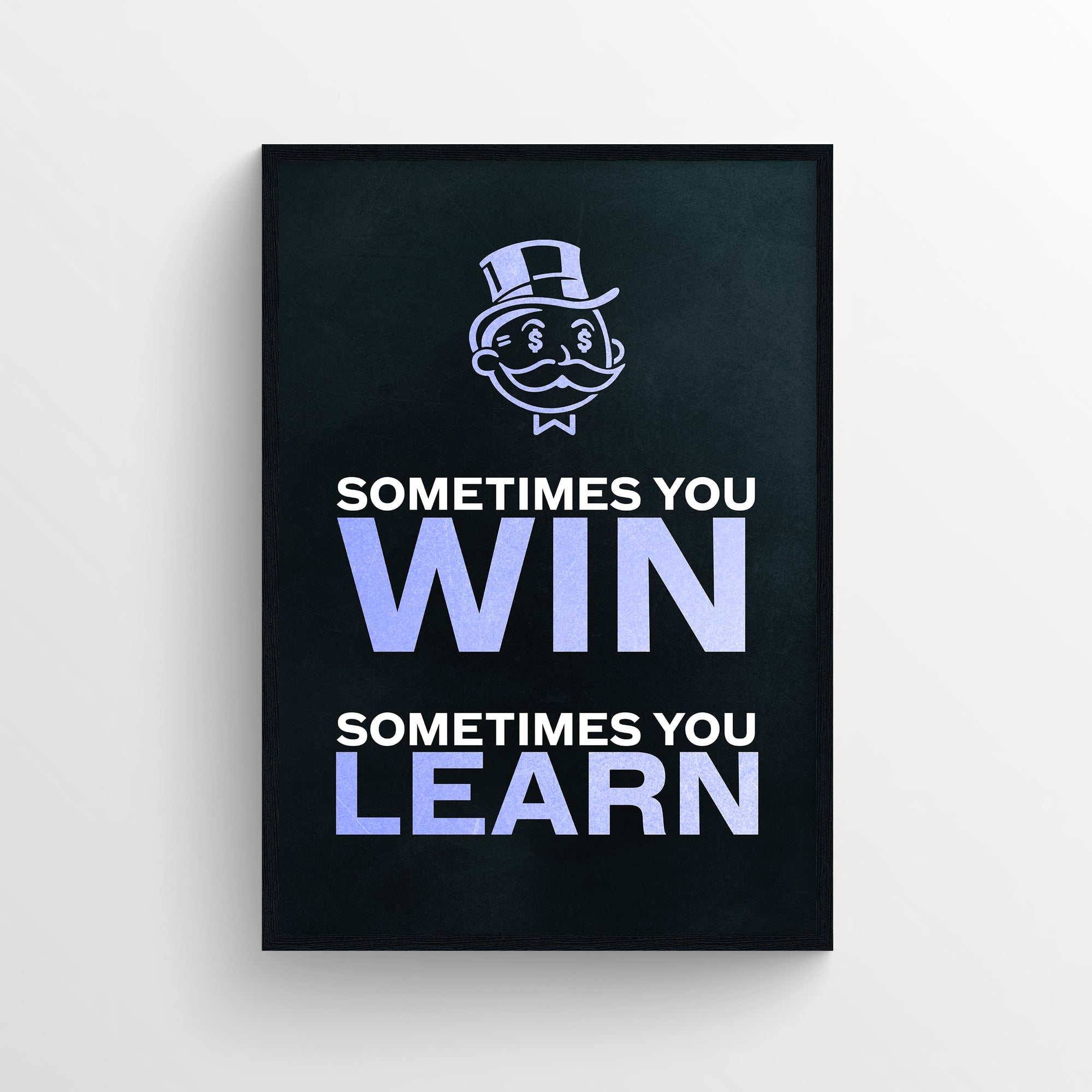 Poster with the phrase “Sometimes You Win. Sometimes You Learn.” in stacked format, featuring “WIN” and “LEARN” in bright purple for emphasis. The classic top-hat money mascot appears above the text, centered on a matte black background — a motivational grindset piece from CollegeWares.