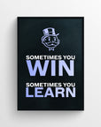 Poster with the phrase “Sometimes You Win. Sometimes You Learn.” in stacked format, featuring “WIN” and “LEARN” in bright purple for emphasis. The classic top-hat money mascot appears above the text, centered on a matte black background — a motivational grindset piece from CollegeWares.