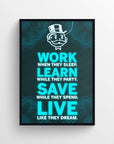 Poster featuring the full quote “Work when they sleep. Learn while they party. Save while they spend. Live like they dream.” with the words “Work,” “Learn,” “Save,” and “Live” emphasized in bright neon cyan. Background is a dark wireframe pattern with a glowing icon character above the text — inspirational college dorm décor by CollegeWares.