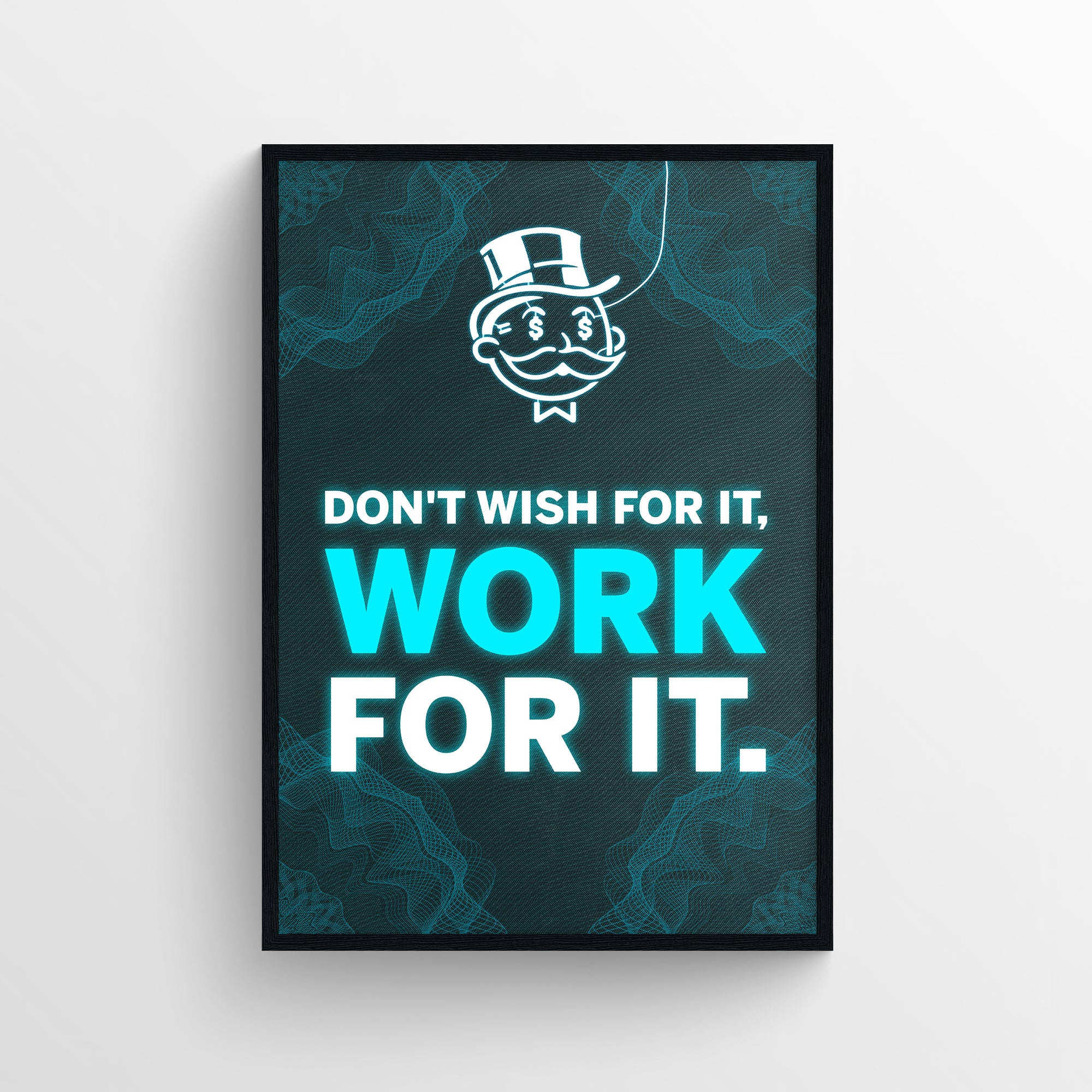 Poster with glowing text “Don’t Wish For It, Work For It.” on a dark teal wireframe background. The word “Work” is highlighted in neon cyan, drawing the eye and signaling a hidden motivational message. Above the quote is the iconic dollar-eyed top hat mascot outlined in cyan — a high-energy aesthetic from CollegeWares.