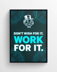 Poster with glowing text “Don’t Wish For It, Work For It.” on a dark teal wireframe background. The word “Work” is highlighted in neon cyan, drawing the eye and signaling a hidden motivational message. Above the quote is the iconic dollar-eyed top hat mascot outlined in cyan — a high-energy aesthetic from CollegeWares.