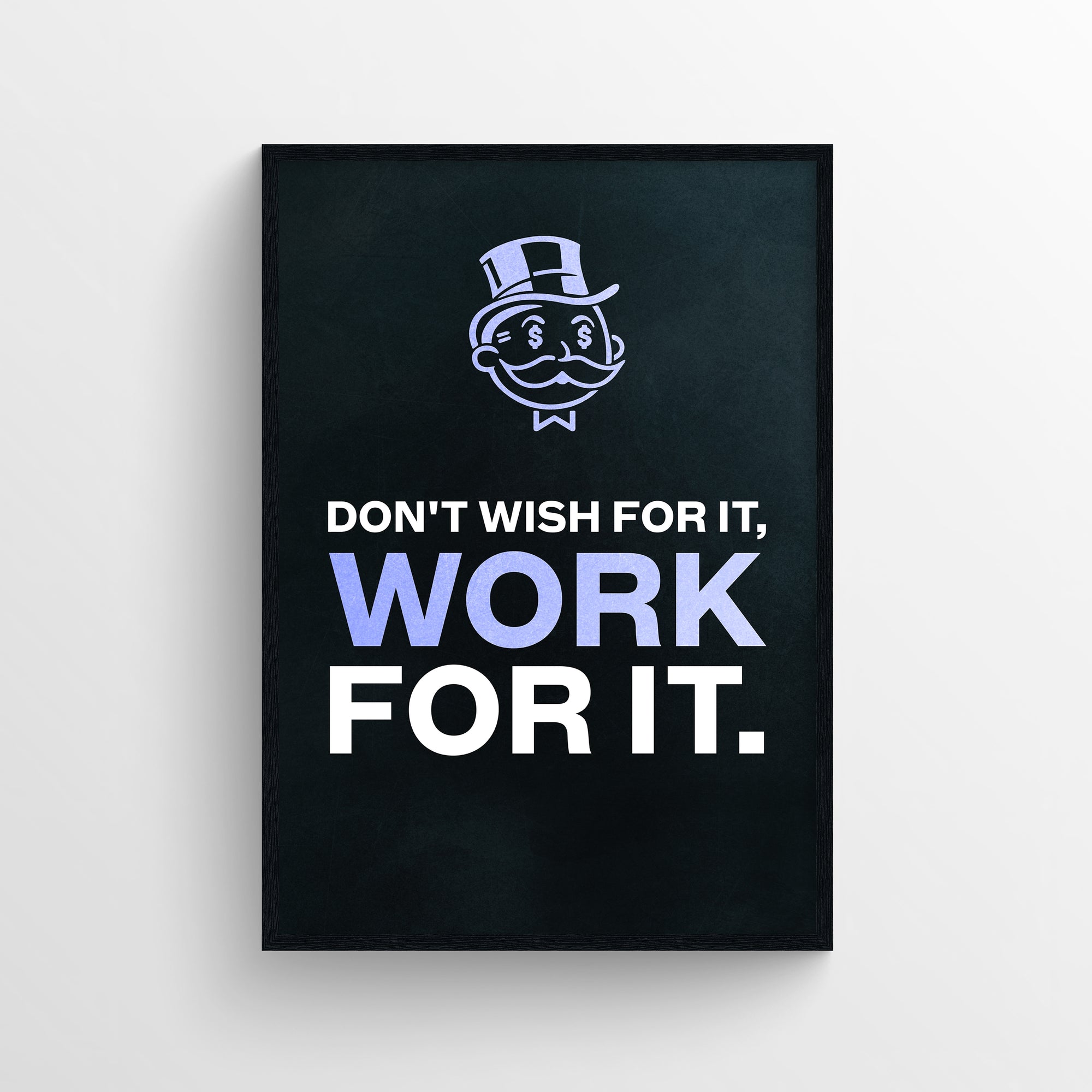 Poster with quote “Don’t Wish For It, Work For It.” featuring the word “Work” in purple for visual focus. The design includes a cartoon money character with dollar signs for eyes wearing a top hat, centered above the stacked quote. White background with strong black and purple typography — clean and focused grindset poster from CollegeWares.