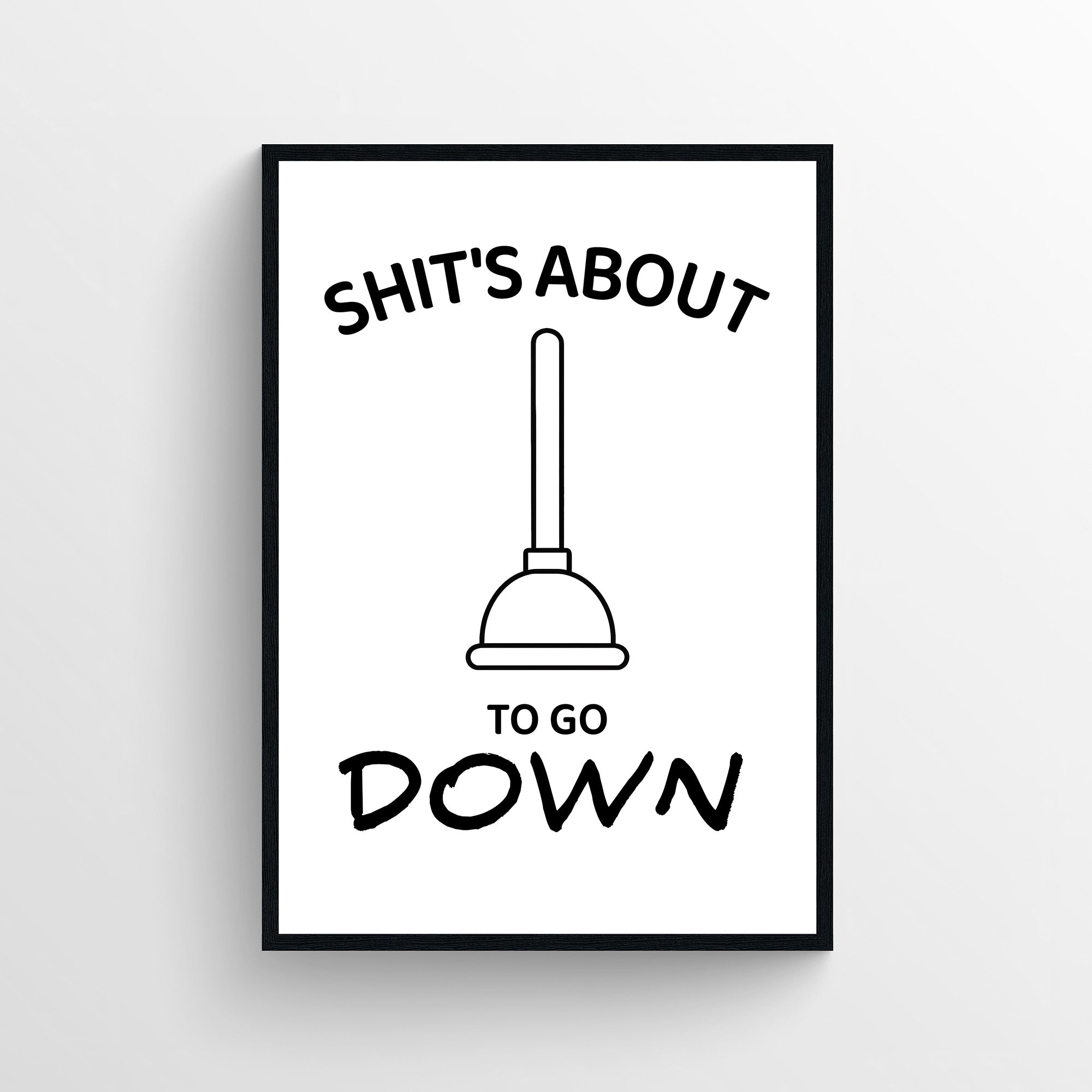 Funny bathroom poster with the phrase “Shit’s About To Go Down” and a plunger illustration in minimalist black line art. Humorous bathroom wall art designed for guest bathrooms and restrooms from CollegeWares.