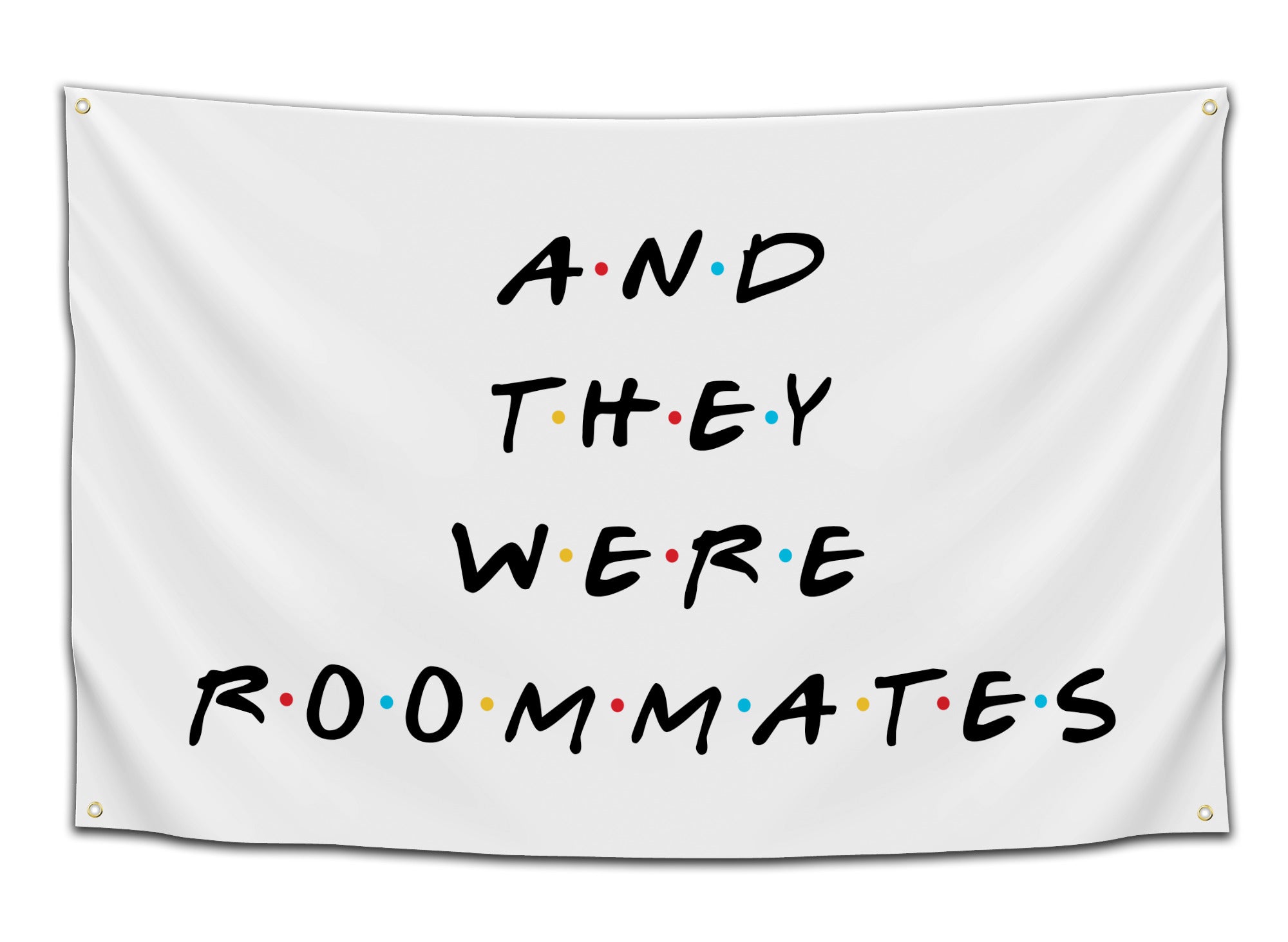 Funny “And They Were Roommates” flag styled like the Friends TV show logo with colored dots – perfect dorm decoration from CollegeWares.