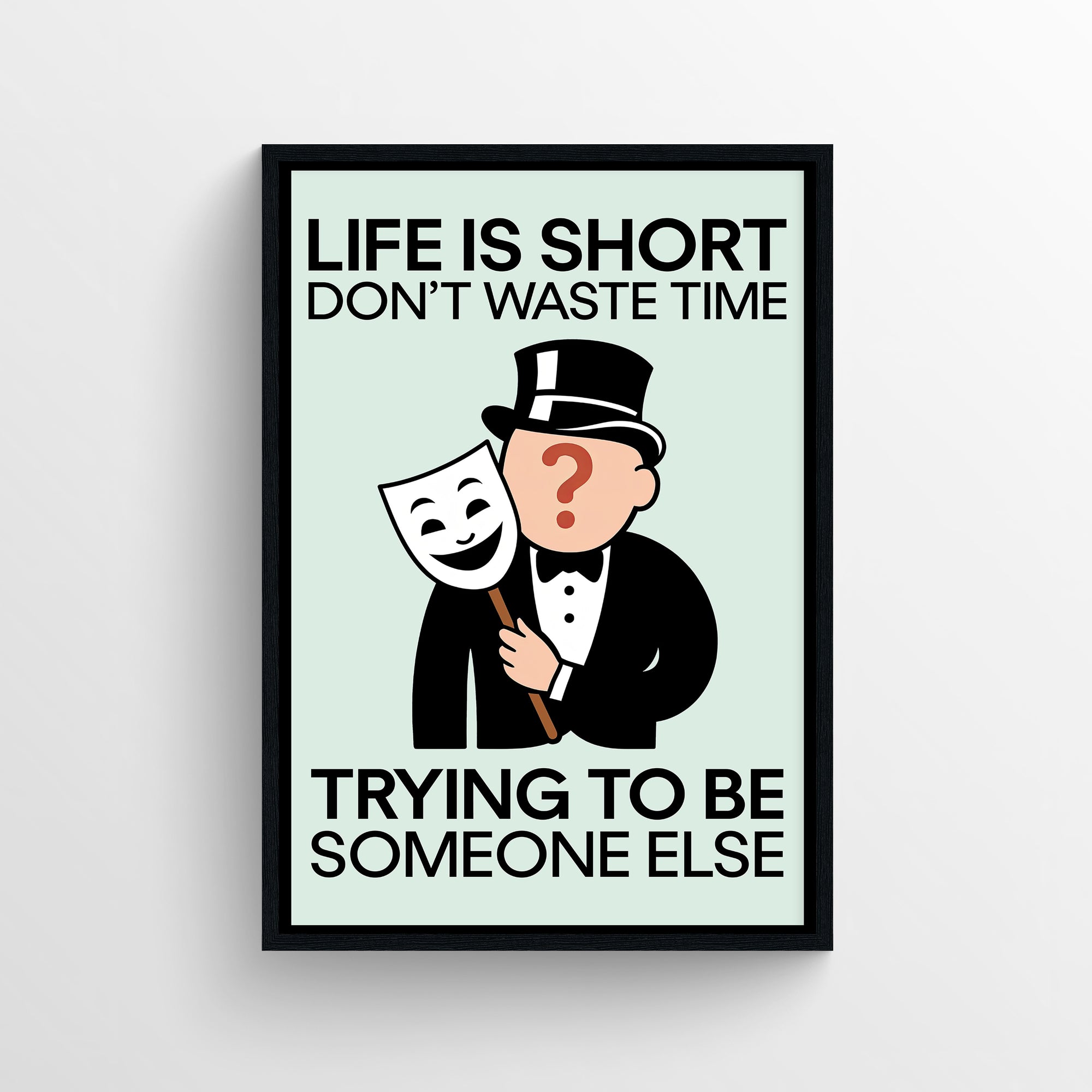Minimalist “Life Is Short, Don’t Waste Time Trying to Be Someone Else” poster featuring bold typography and a cartoon figure holding a mask — modern inspirational wall art for dorms, apartments, and creative spaces by CollegeWares.