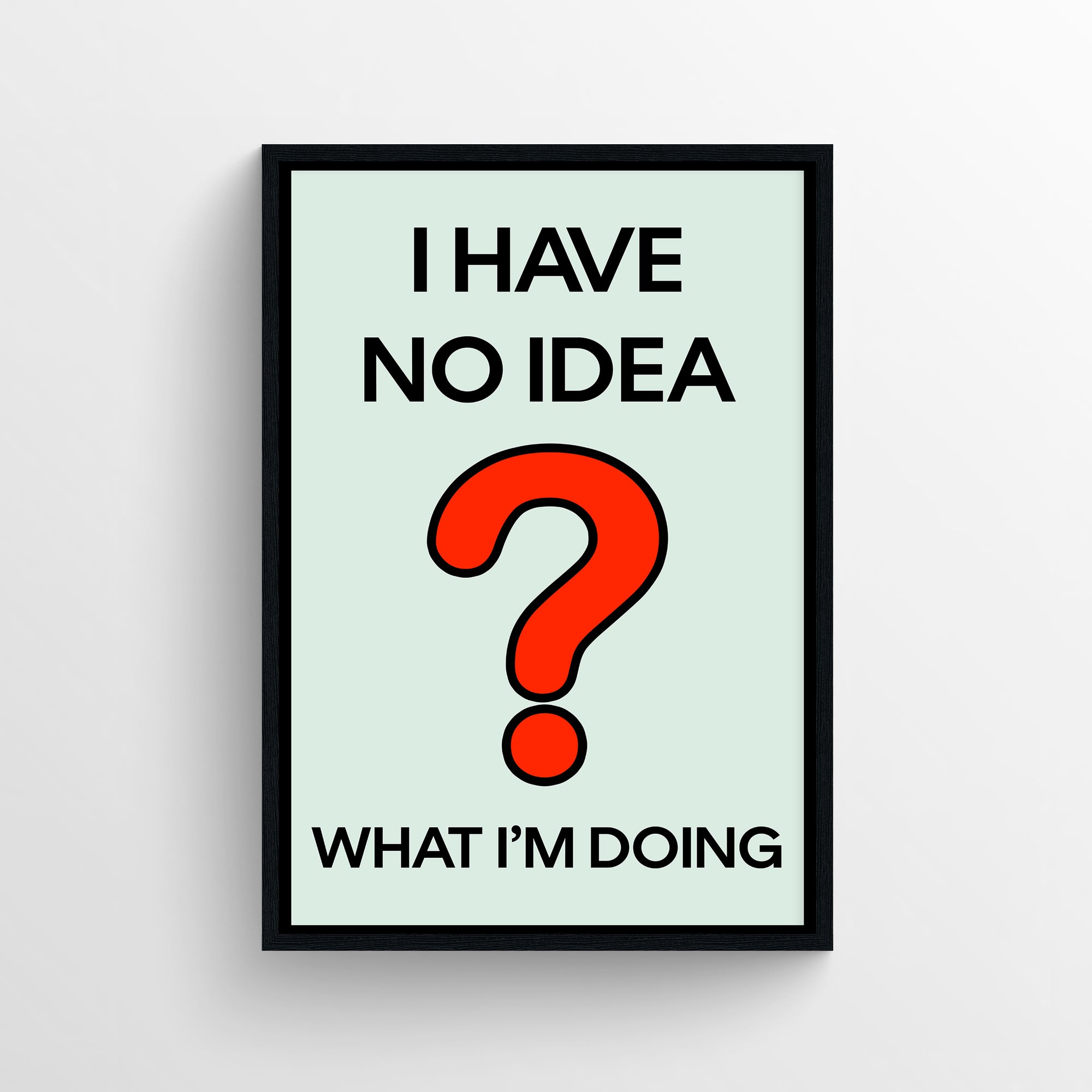 Minimalist “I Have No Idea What I’m Doing” poster featuring bold typography and a large red question mark — modern funny wall art for dorms, apartments, and creative workspaces by CollegeWares.