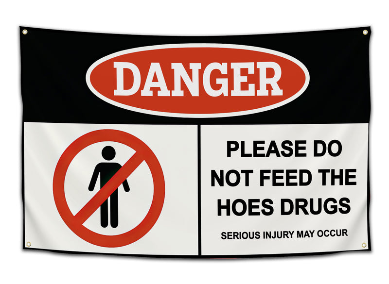 Funny “Danger” warning flag with bold black and red text reading “Please Do Not Feed the Hoes Drugs – Serious Injury May Occur” — hilarious college dorm party flag from CollegeWares.