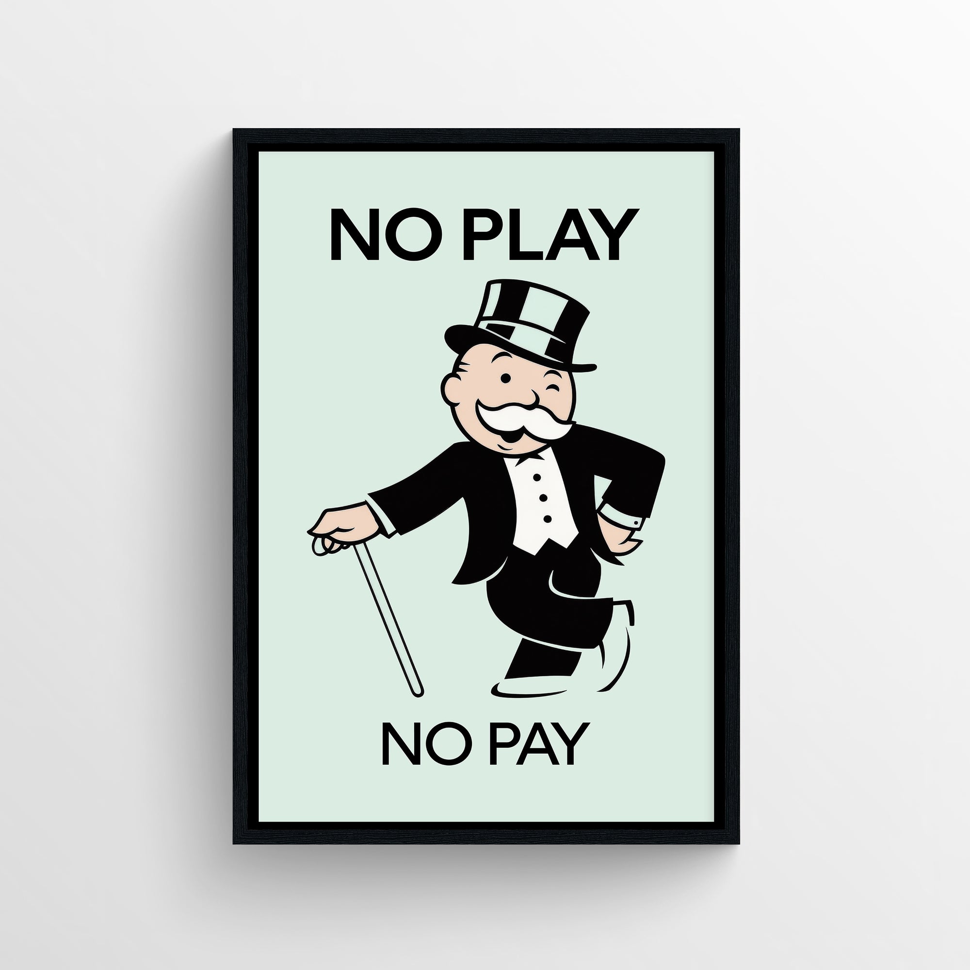 Minimalist “No Play No Pay” poster featuring bold typography and a cartoon tycoon leaning on a cane — modern motivational wall art for dorms, offices, and apartments by CollegeWares.
