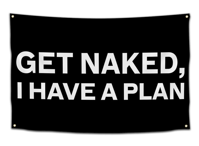 Black flag with bold white text saying “GET NAKED, I HAVE A PLAN” – funny college party flag from CollegeWares.