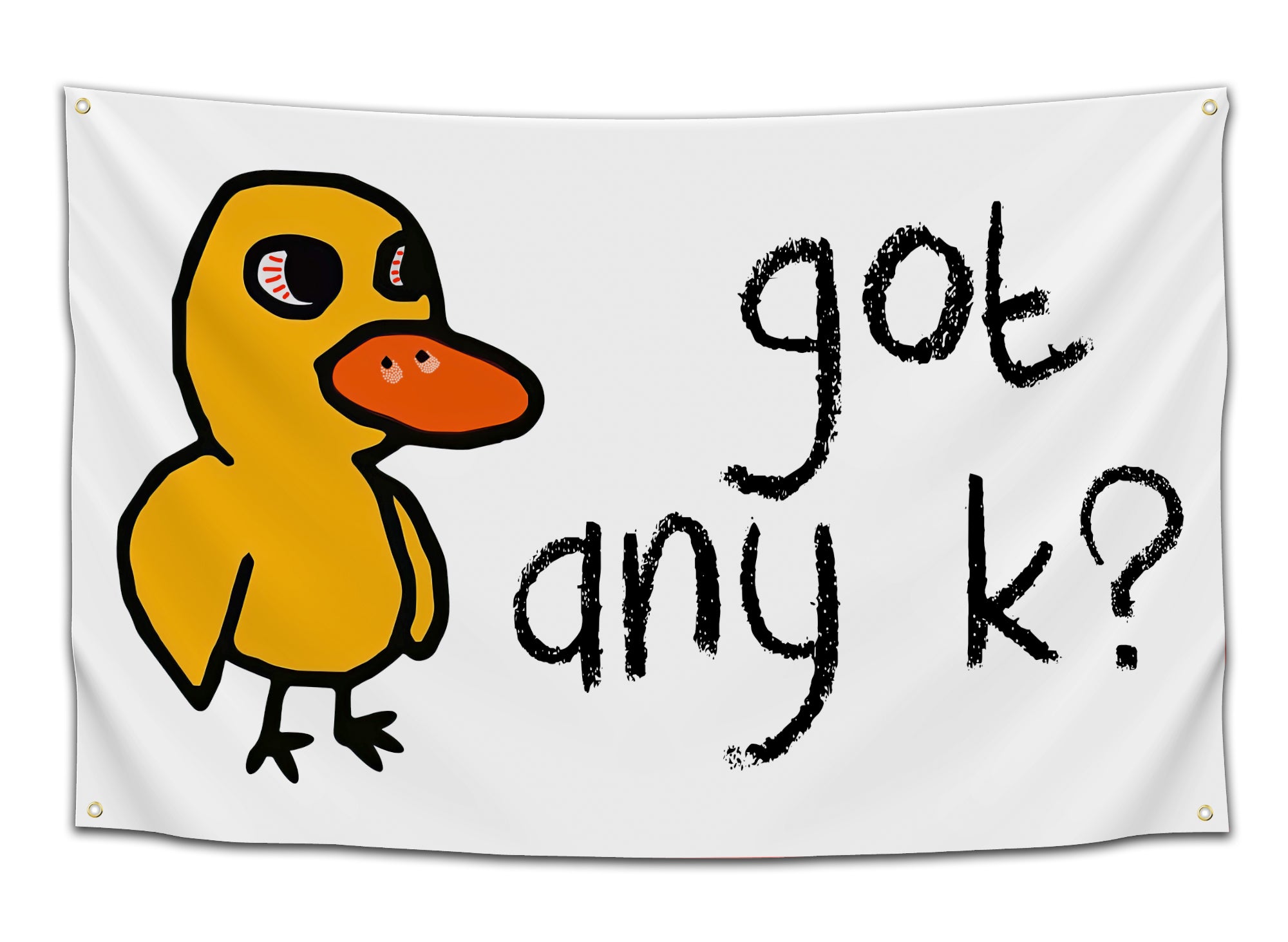 White flag with a cartoon duck with red eyes next to bold black text that says “Got Any K?” — funny stoner and rave humor dorm flag from CollegeWares.
