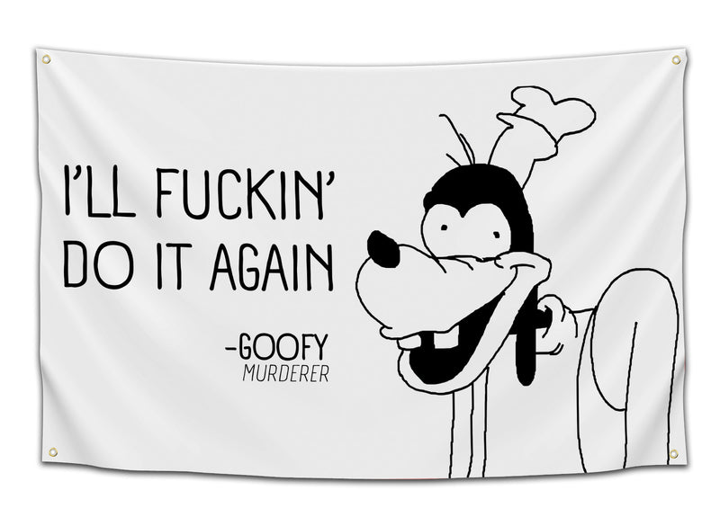 White flag with a stylised black-and-white cartoon character (Goofy) and bold text reading “I’ll F**kin’ Do It Again” — dark humor meme flag for edgy dorms by CollegeWares.