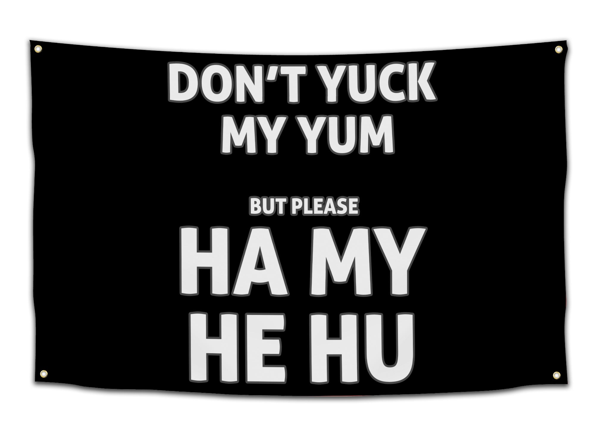 Rave flag with bold text saying “Don’t yuck my yum but please ha my he hu,” available in multiple color variations — funny dubstep-inspired festival banner for bassheads from CollegeWares.
