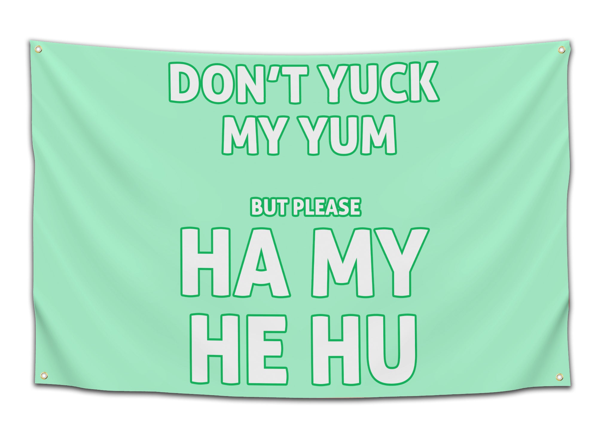 Rave flag with bold text saying “Don’t yuck my yum but please ha my he hu,” available in multiple color variations — funny dubstep-inspired festival banner for bassheads from CollegeWares.