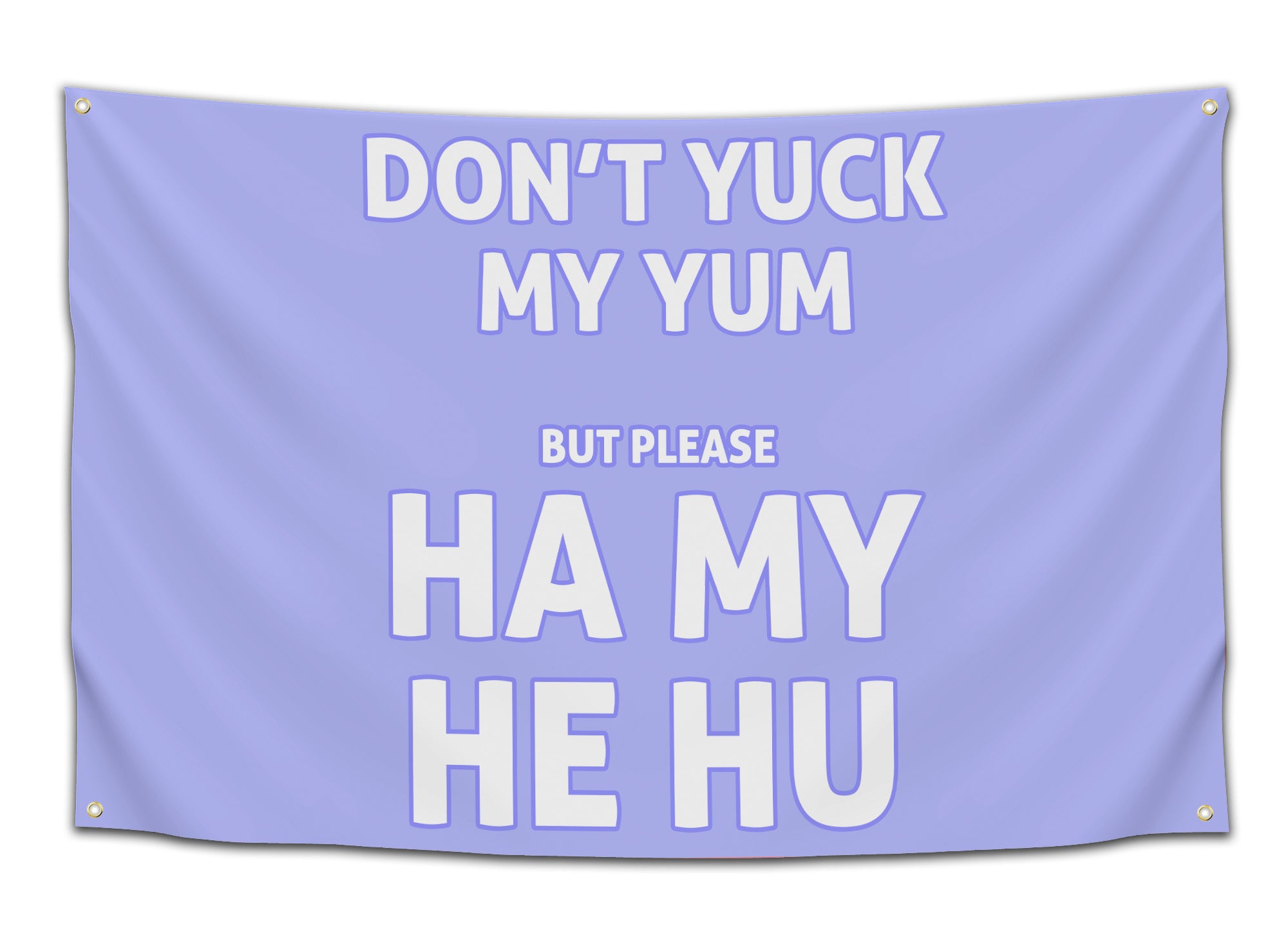 Rave flag with bold text saying “Don’t yuck my yum but please ha my he hu,” available in multiple color variations — funny dubstep-inspired festival banner for bassheads from CollegeWares.