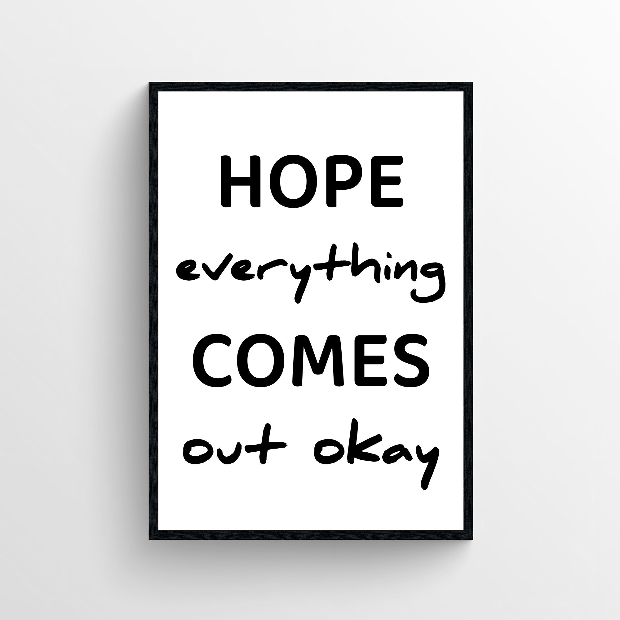 Minimalist funny bathroom poster with the text “Hope everything comes out okay” in bold and handwritten typography. Clean black and white bathroom wall art designed for guest bathrooms and restrooms with subtle restroom humor decor from CollegeWares.