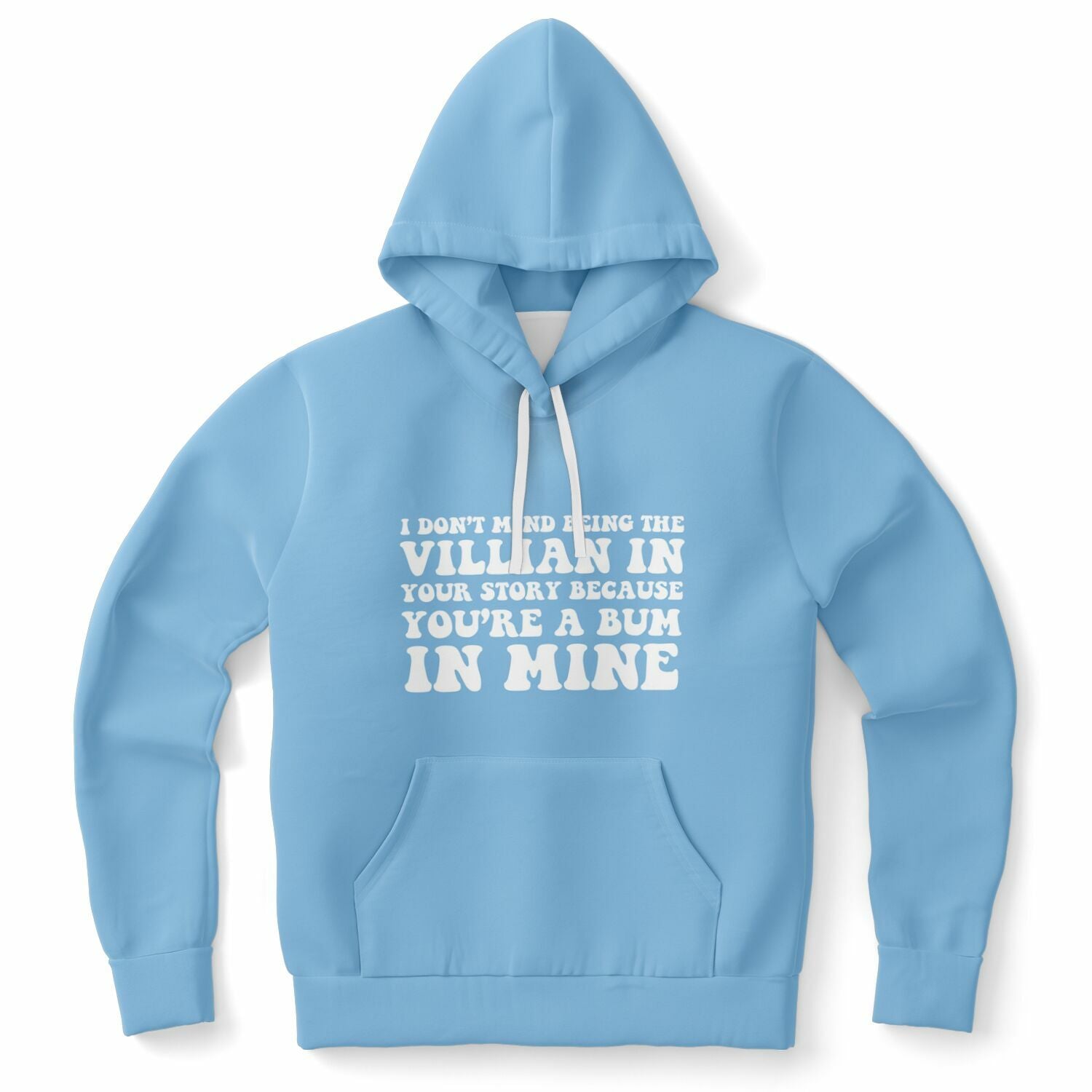 Blue hoodie with the phrase “I Don’t Mind Being the Villain In Your Story Because You’re a Bum In Mine” on the front — cold-blooded clapback fashion from CollegeWares.