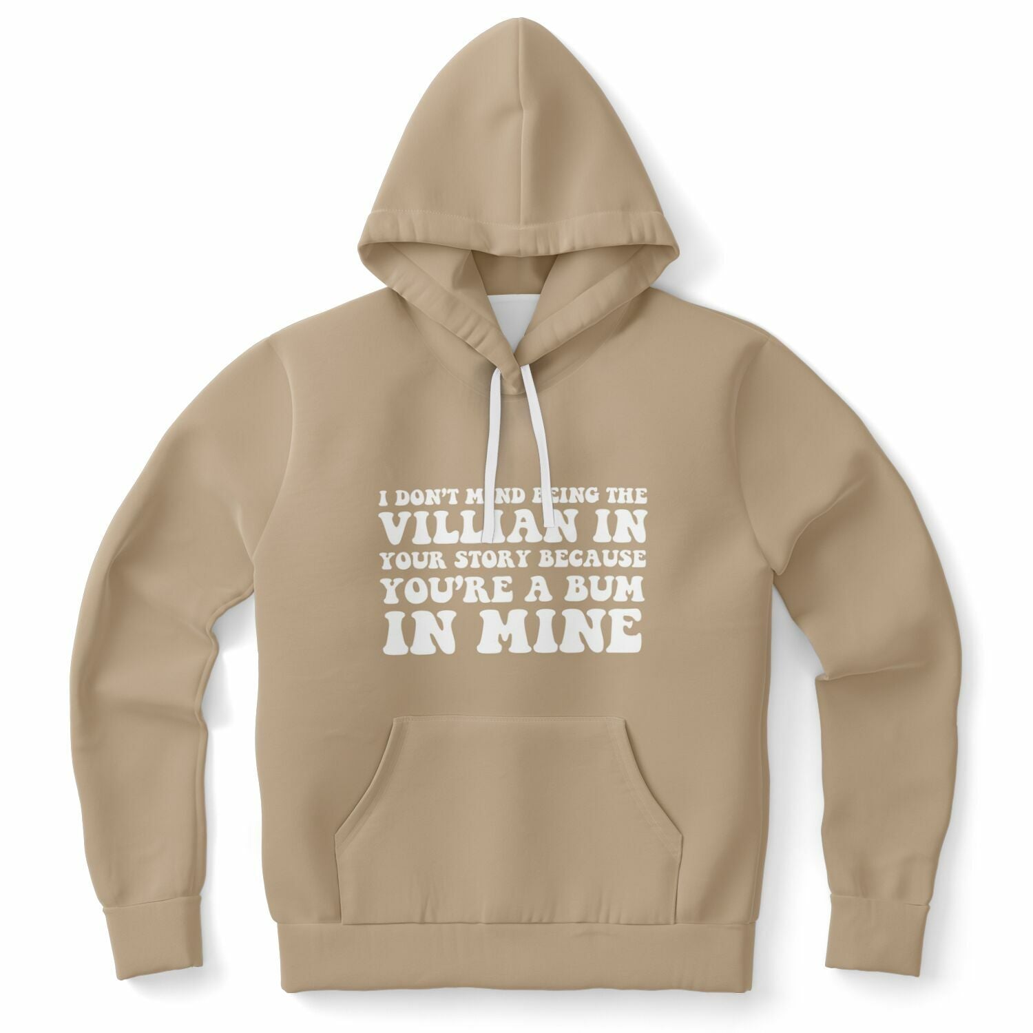 Brown hoodie with bold white text reading “I Don’t Mind Being the Villain In Your Story Because You’re a Bum In Mine” — unapologetic savage energy from CollegeWares.