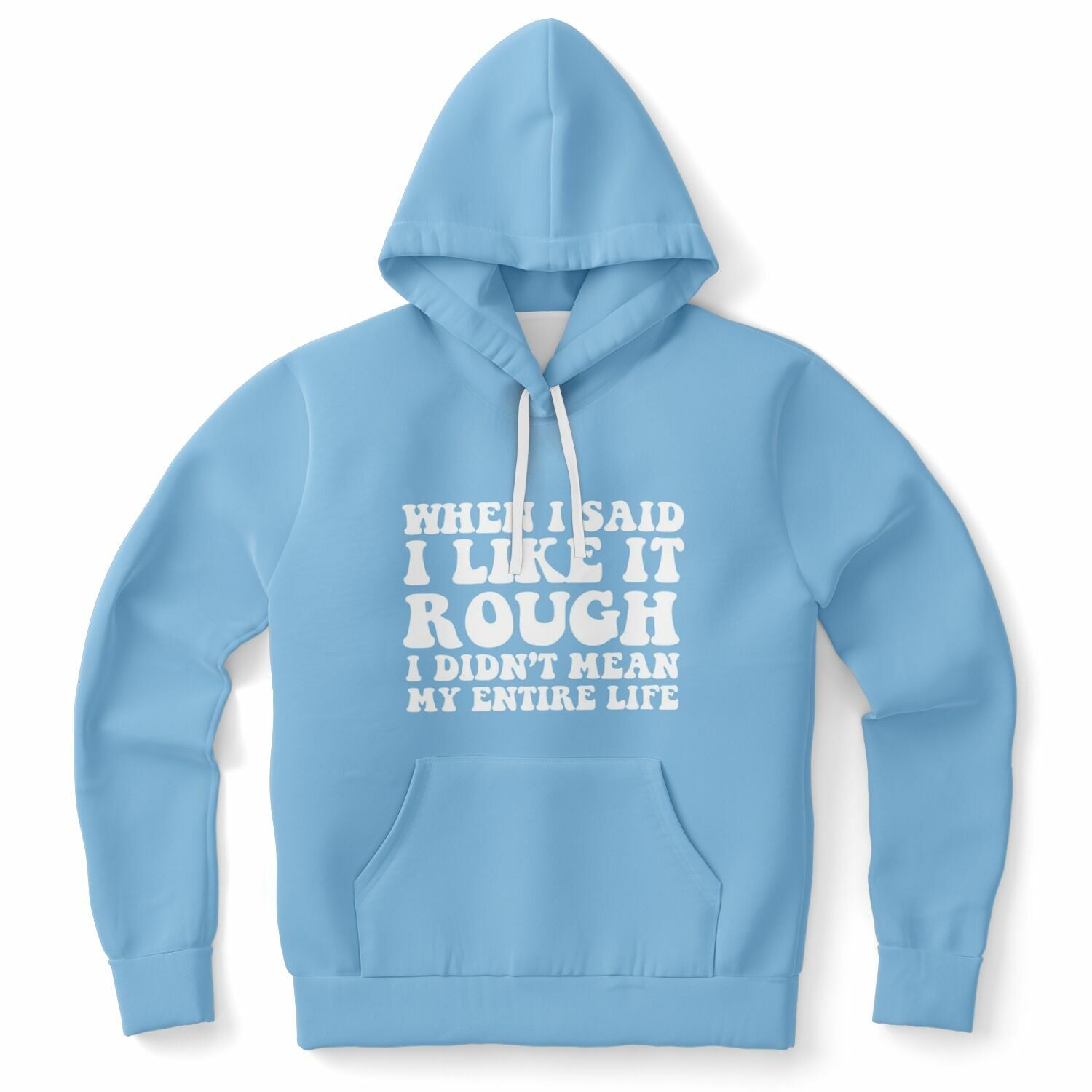 Blue hoodie featuring white bubble text that says “When I Said I Like It Rough I Didn’t Mean My Entire Life” — sad girl energy in soft style from CollegeWares.