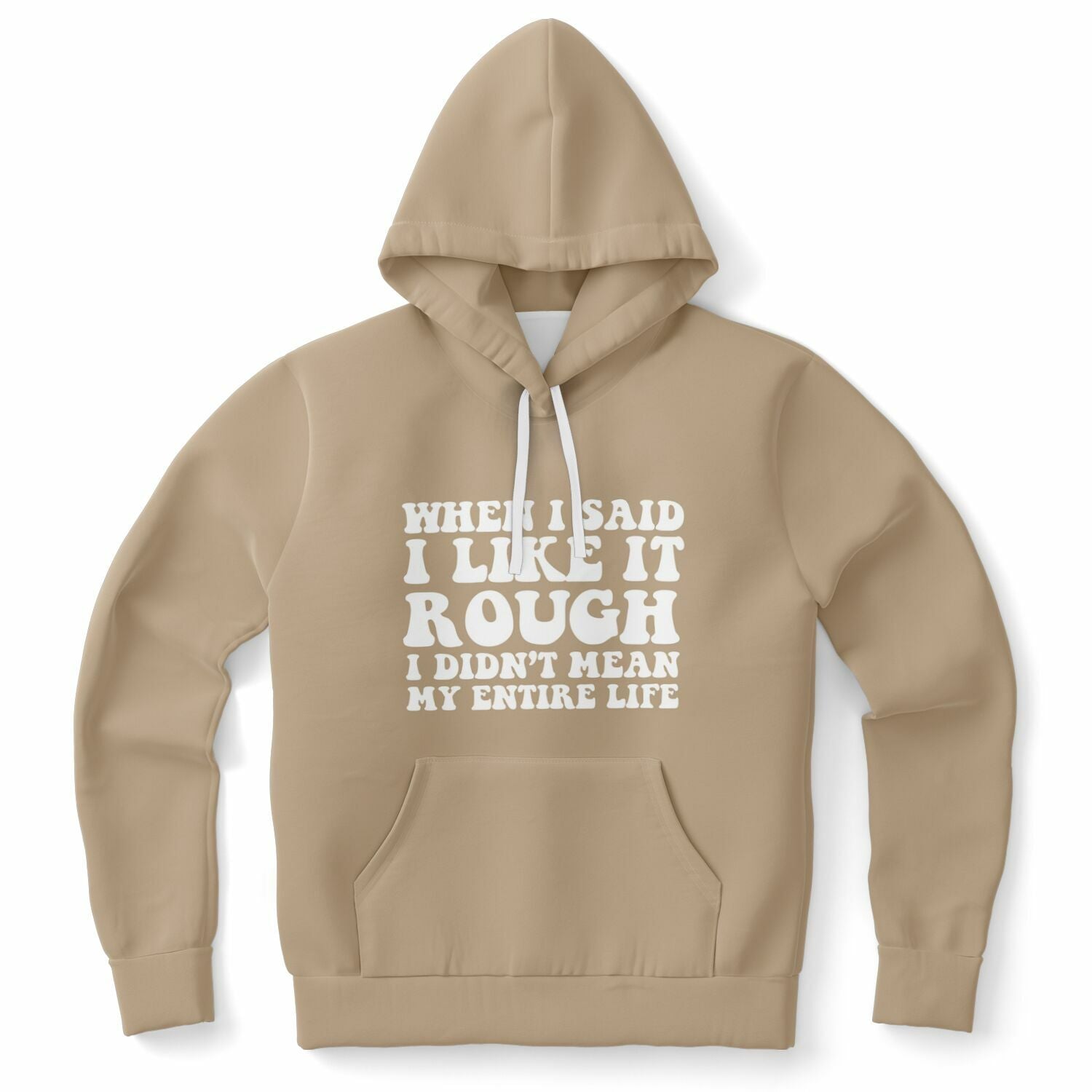 Brown hoodie with bold white text saying “When I Said I Like It Rough I Didn’t Mean My Entire Life” — emotionally unwell but fashionably cozy from CollegeWares.