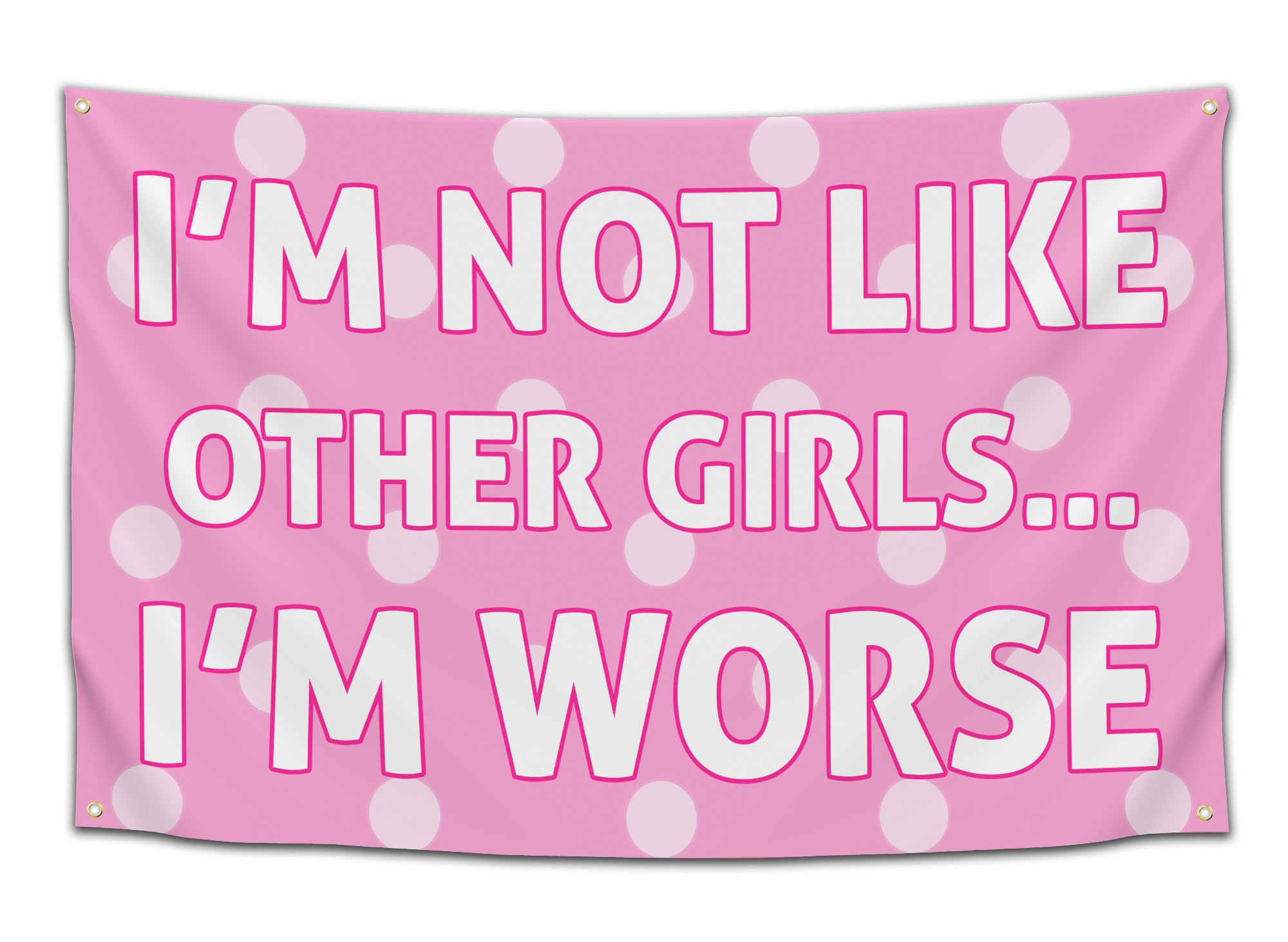 Pink flag with white text outlined in pink reading “I’m Not Like Other Girls… I’m Worse” on a polka-dot background — funny flirty dorm flag by CollegeWares.
