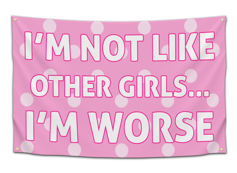 Pink flag with white text outlined in pink reading “I’m Not Like Other Girls… I’m Worse” on a polka-dot background — funny flirty dorm flag by CollegeWares.